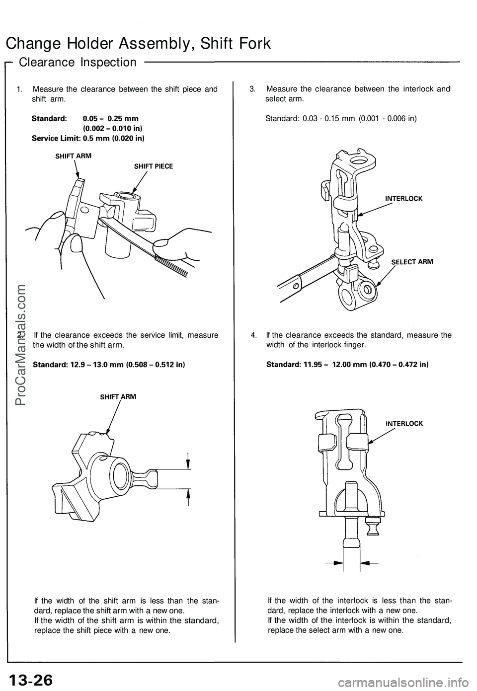 ACURA NSX 1997  Service Repair Manual Change Holde r Assembly , Shif t For k
Clearanc e Inspectio n
1. Measur e th e clearanc e betwee n th e shif t piec e an d
shif t arm .
2 . I f th e clearanc e exceed s th e servic e limit , measur e
