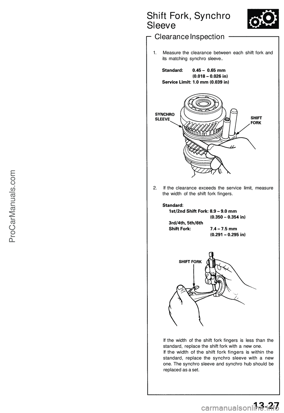 ACURA NSX 1997  Service Repair Manual 
Shift Fork, Synchro

Sleeve

Clearance Inspection

1. Measure the clearance between each shift fork and

its matching synchro sleeve..

2. If the clearance exceeds the service limit, measure

the wid