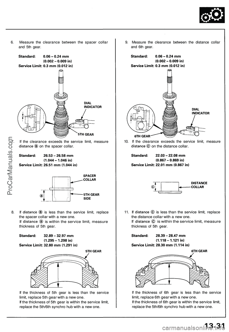 ACURA NSX 1997 Service Repair Manual
6. Measure the clearance between the spacer collar
and 5th gear.
9. Measure the clearance between the distance collar
and 6th gear.
10. If the clearance exceeds the service limit, measure
on the ACURA NSX 1997 Service Repair Manual
6. Measure the clearance between the spacer collar
and 5th gear.
9. Measure the clearance between the distance collar
and 6th gear.
10. If the clearance exceeds the service limit, measure
on the