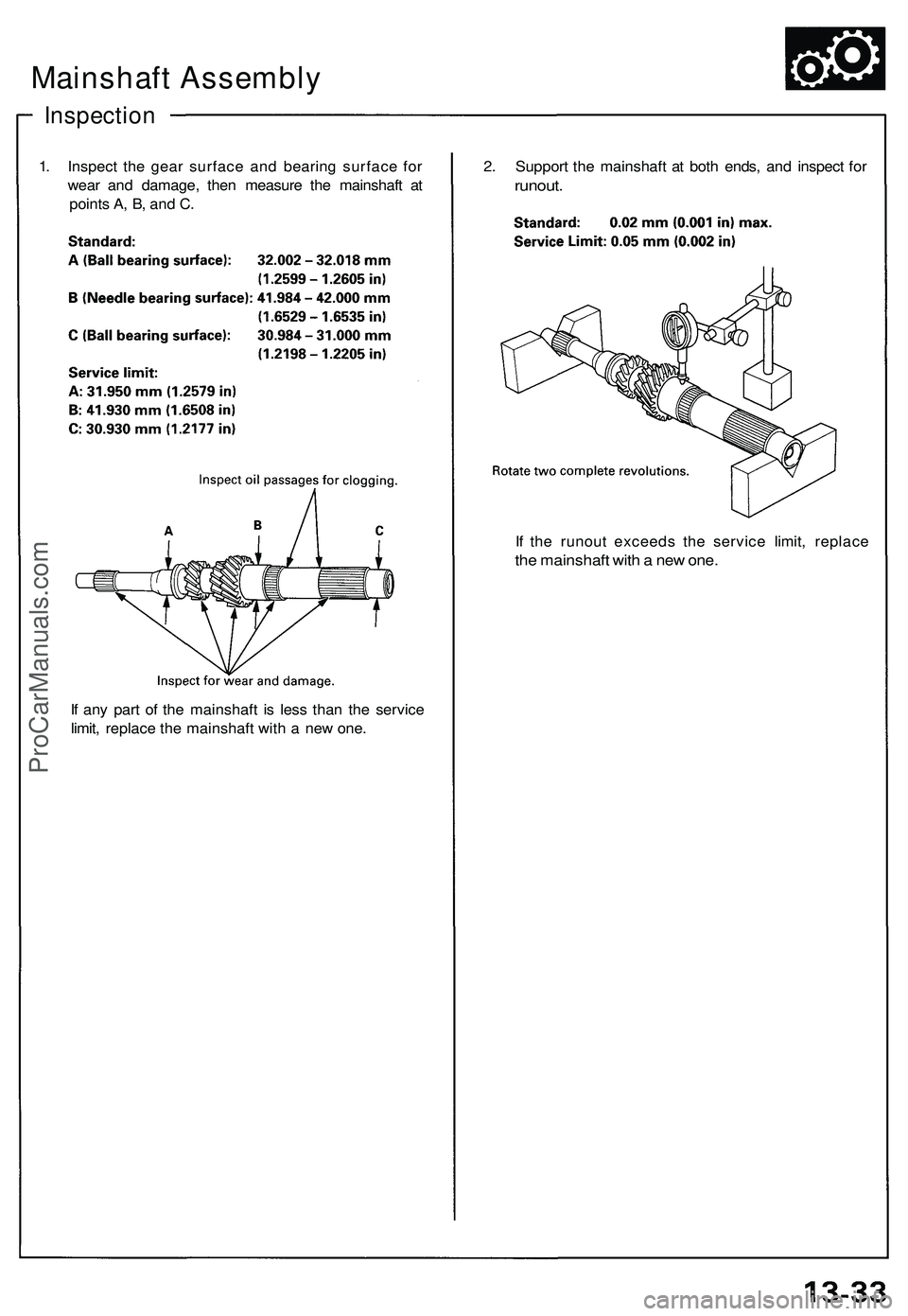 ACURA NSX 1997  Service Repair Manual If  an y par t o f th e mainshaf t i s les s tha n th e servic e
limit , replac e th e mainshaf t wit h a  ne w one . I
f  th e runou t exceed s th e servic e limit , replac e
the mainshaf t wit h a  