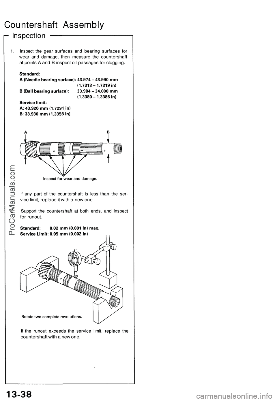 ACURA NSX 1997  Service Repair Manual 
Countershaft Assembly

Inspection

1. Inspect the gear surfaces and bearing surfaces for

wear and damage, then measure the countershaft

at points A and B inspect oil passages for clogging.

If any 