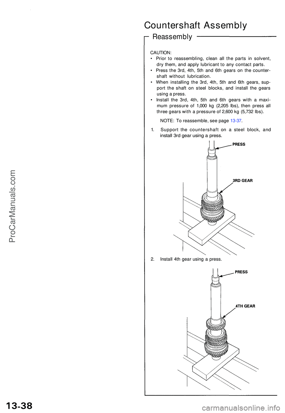 ACURA NSX 1997  Service Repair Manual Countershaft Assembl y
Reassembl y
CAUTION:
•  Prio r t o reassembling , clea n al l th e part s i n solvent ,
dr y them , an d appl y lubrican t t o an y contac t parts .
•  Pres s th e 3rd , 4th