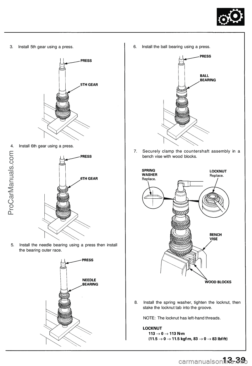 ACURA NSX 1997  Service Repair Manual 
5. Install the needle bearing using a press then install

the bearing outer race.

8. Install the spring washer, tighten the locknut, then

stake the locknut tab into the groove.

NOTE: The locknut h