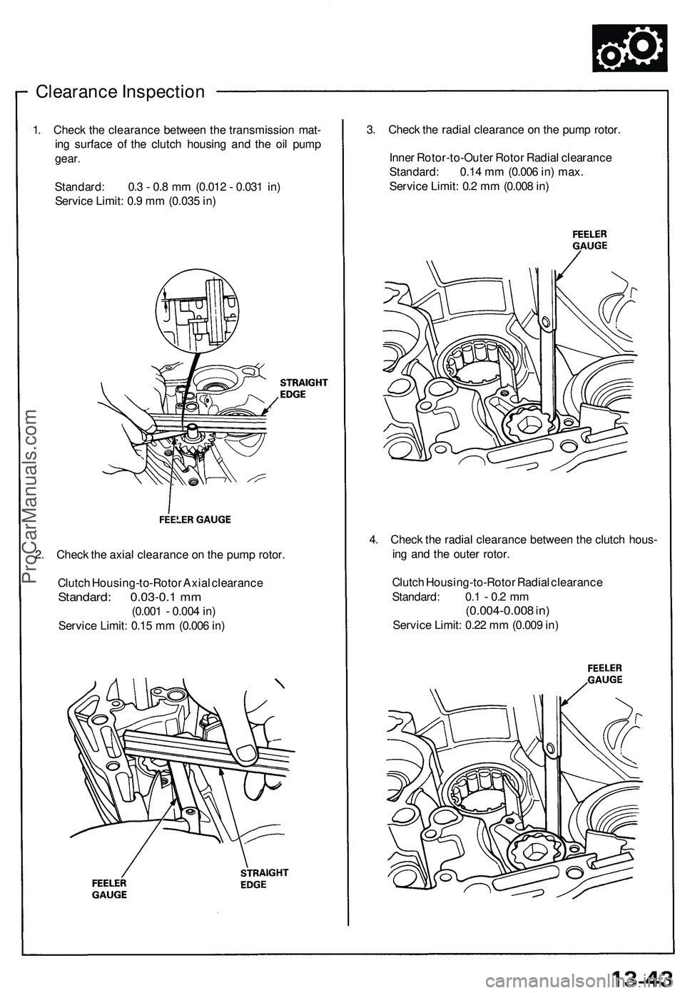 ACURA NSX 1997  Service Repair Manual 
Clearance Inspection

1. Check the clearance between the transmission mat-

ing surface of the clutch housing and the oil pump

gear. 
3. Check the radial clearance on the pump rotor.

2. Check the a