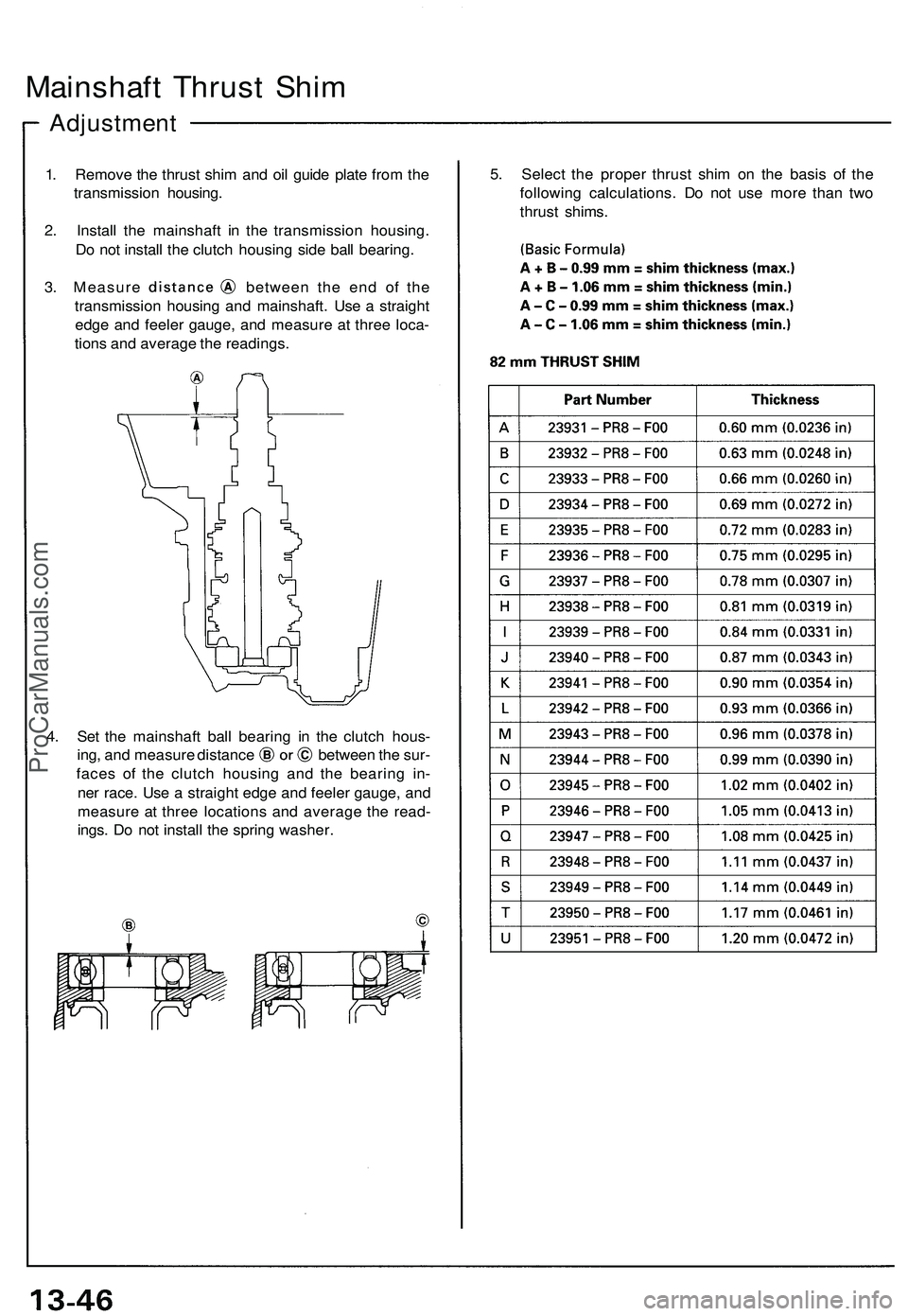 ACURA NSX 1997  Service Repair Manual 
Mainshaft Thrust Shim

Adjustment

1. Remove the thrust shim and oil guide plate from the

transmission housing.

2. Install the mainshaft in the transmission housing.

Do not install the clutch hous