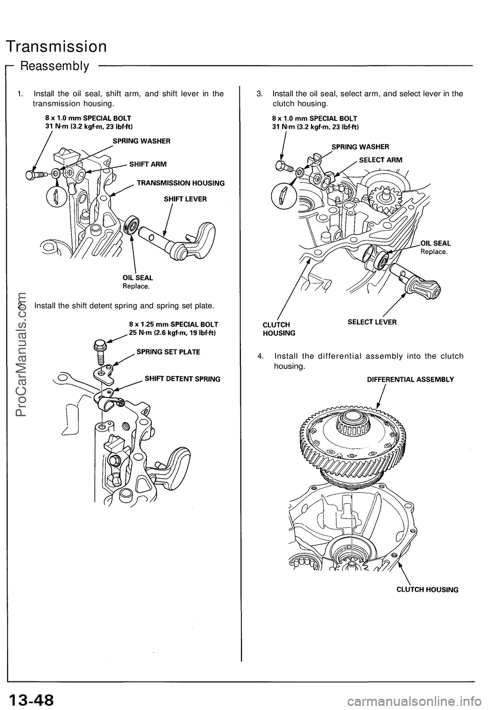 ACURA NSX 1997 Service Repair Manual
Transmission
Reassembly
1. Install the oil seal, shift arm, and shift lever in the
transmission housing.
3. Install the oil seal, select arm, and select lever in the
clutch housing.
2. Install ACURA NSX 1997 Service Repair Manual
Transmission
Reassembly
1. Install the oil seal, shift arm, and shift lever in the
transmission housing.
3. Install the oil seal, select arm, and select lever in the
clutch housing.
2. Install