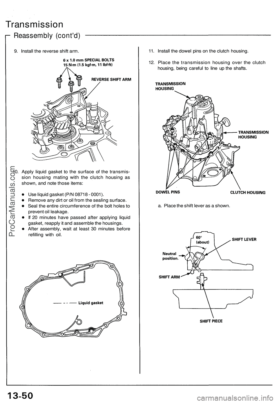 ACURA NSX 1997 Service Repair Manual
Transmission
Reassembly (cont'd)
9. Install the reverse shift arm.
11. Install the dowel pins on the clutch housing.
12. Place the transmission housing over the clutch
housing, being careful ACURA NSX 1997 Service Repair Manual
Transmission
Reassembly (cont'd)
9. Install the reverse shift arm.
11. Install the dowel pins on the clutch housing.
12. Place the transmission housing over the clutch
housing, being careful