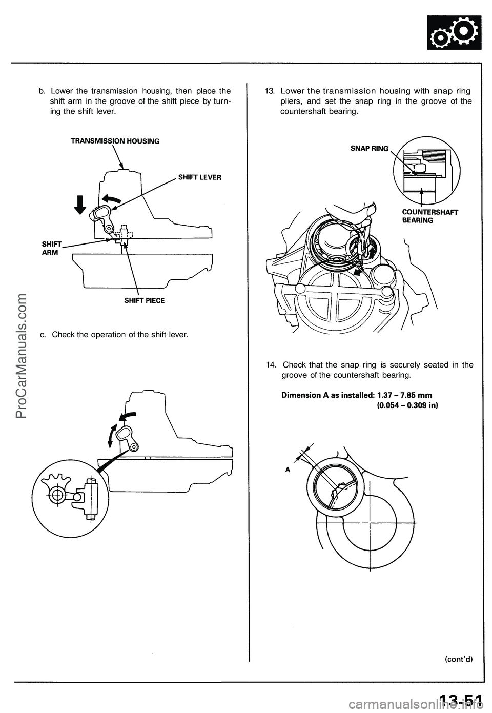 ACURA NSX 1997 Service Repair Manual
13. Lower the transmission housing with snap ring
pliers, and set the snap ring in the groove of the
countershaft bearing.
b. Lower the transmission housing, then place the
shift arm in the groove ACURA NSX 1997 Service Repair Manual
13. Lower the transmission housing with snap ring
pliers, and set the snap ring in the groove of the
countershaft bearing.
b. Lower the transmission housing, then place the
shift arm in the groove