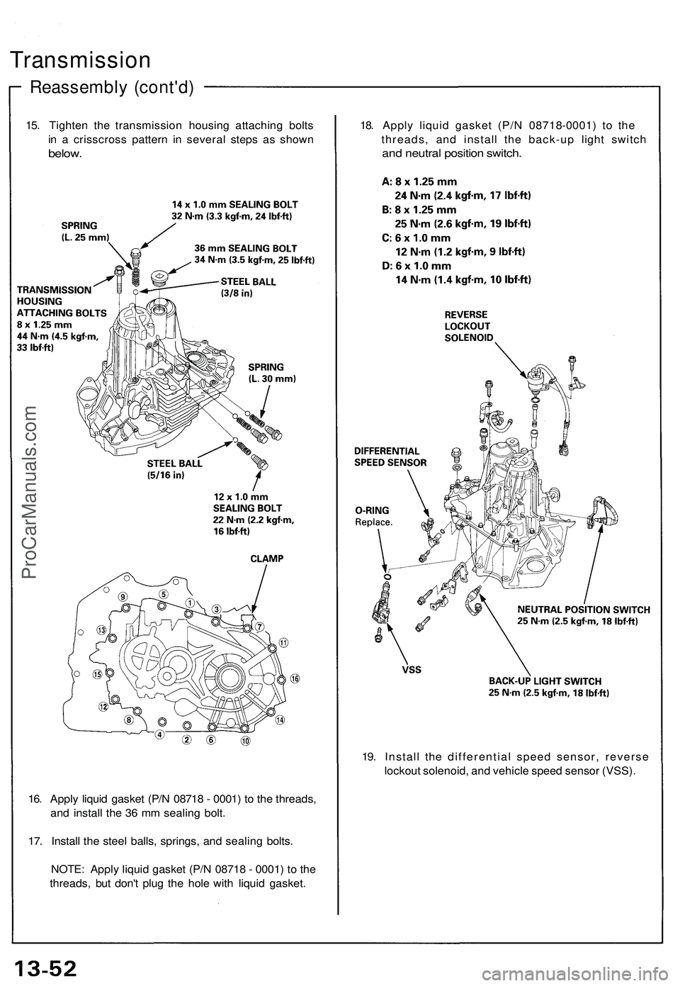 ACURA NSX 1997 Service Service Manual 15. Tighte n th e transmissio n housin g attachin g bolt s
i n a crisscros s patter n i n severa l step s a s show n
below.
Transmissio n
Reassembly (cont'd )
18. Appl y liqui d gaske t (P/ N 08 ACURA NSX 1997 Service Service Manual 15. Tighte n th e transmissio n housin g attachin g bolt s
i n a crisscros s patter n i n severa l step s a s show n
below.
Transmissio n
Reassembly (cont'd )
18. Appl y liqui d gaske t (P/ N 08