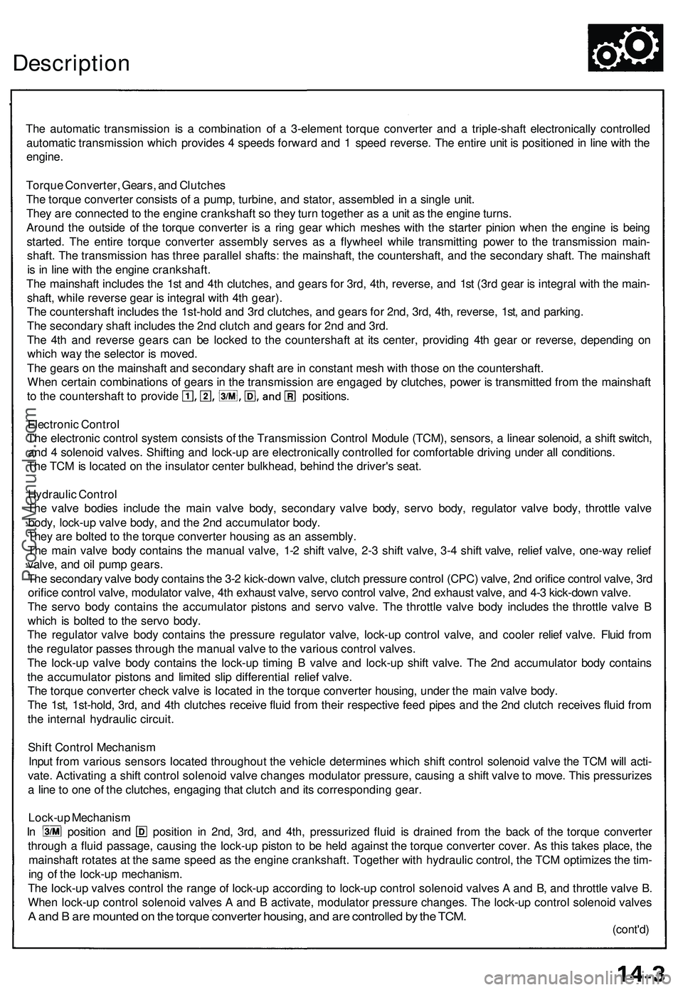 ACURA NSX 1997 Service Service Manual
Description
The automatic transmission is a combination of a 3-element torque converter and a triple-shaft electronically controlled
automatic transmission which provides 4 speeds forward and 1 spe ACURA NSX 1997 Service Service Manual
Description
The automatic transmission is a combination of a 3-element torque converter and a triple-shaft electronically controlled
automatic transmission which provides 4 speeds forward and 1 spe