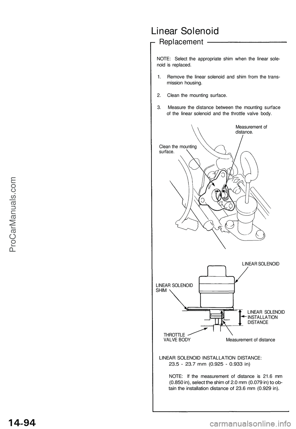 ACURA NSX 1997  Service Repair Manual Linear Solenoi d
Replacemen t
NOTE: Selec t th e appropriat e shi m whe n th e linea r sole -
noi d i s replaced .
1 . Remov e th e linea r solenoi d an d shi m fro m th e trans -
missio n housing .
2