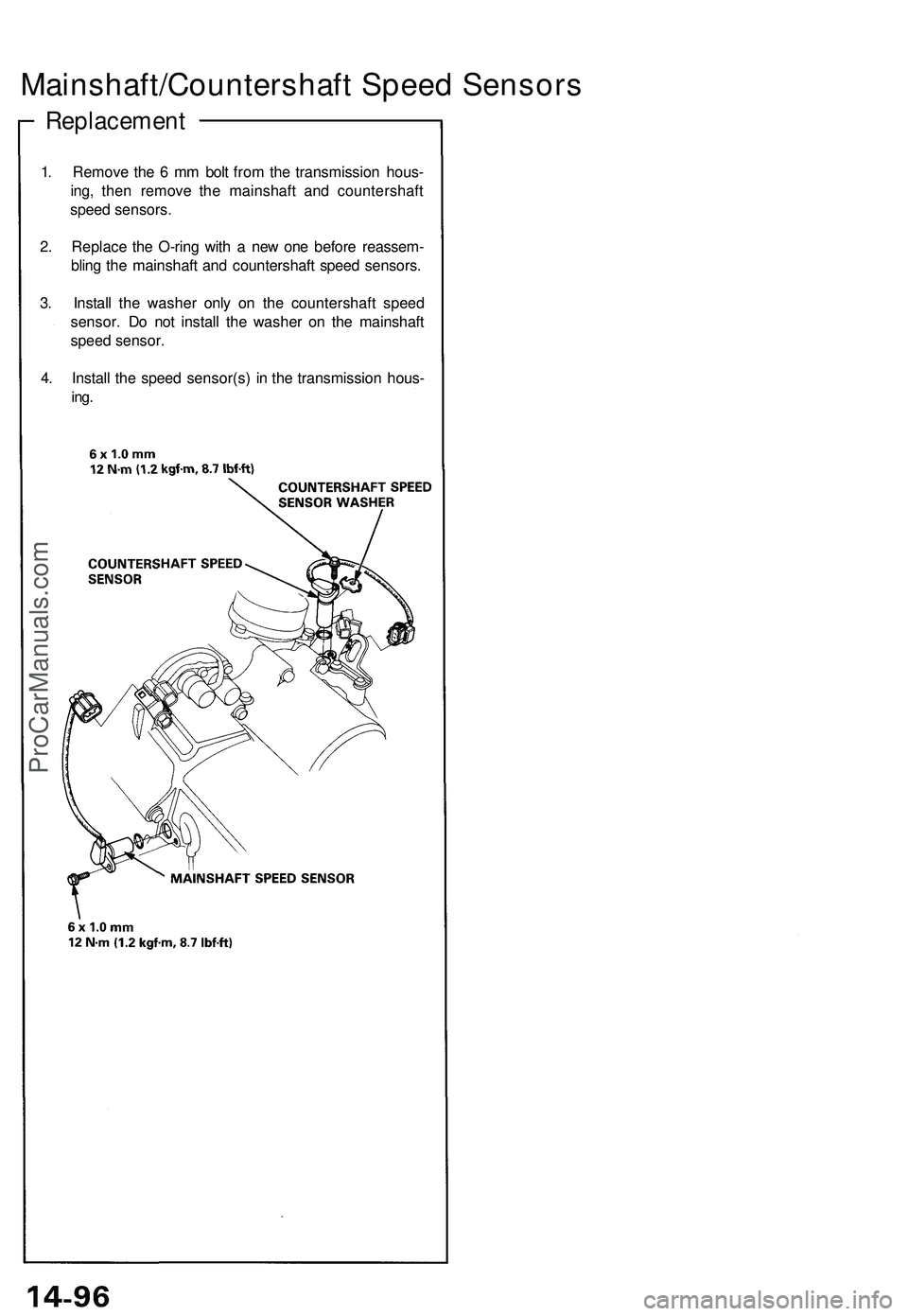 ACURA NSX 1997 Service Service Manual Mainshaft/Countershaft Speed Sensors
Replacement
1. Remov e th e 6 m m bol t fro m th e transmissio n hous -
ing , the n remov e th e mainshaf t an d countershaf t
spee d sensors .
2 . Replac e th e ACURA NSX 1997 Service Service Manual Mainshaft/Countershaft Speed Sensors
Replacement
1. Remov e th e 6 m m bol t fro m th e transmissio n hous -
ing , the n remov e th e mainshaf t an d countershaf t
spee d sensors .
2 . Replac e th e