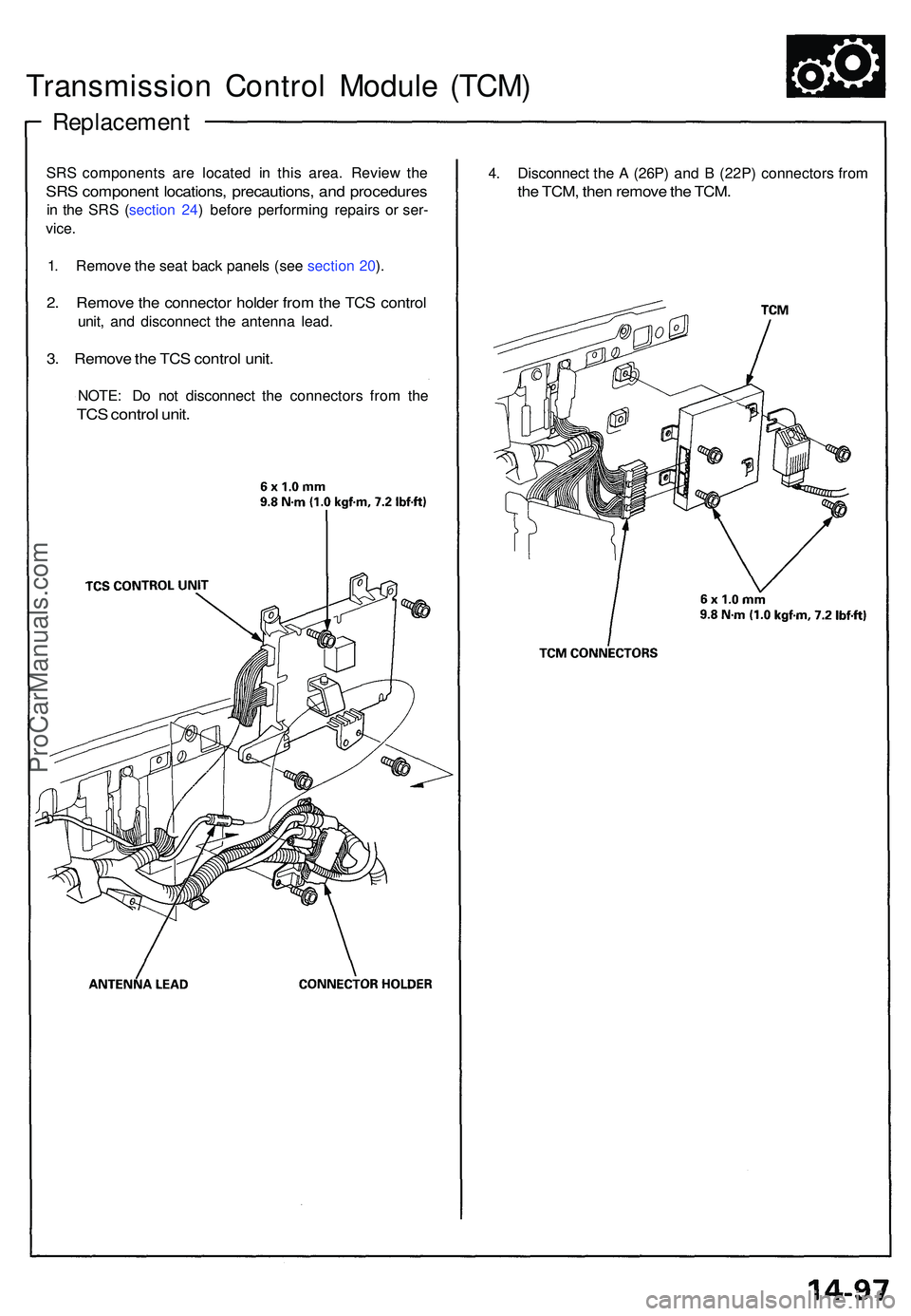 ACURA NSX 1997  Service Repair Manual Transmission Contro l Modul e (TCM )
Replacemen t
SRS component s ar e locate d i n thi s area . Revie w th e
SR S componen t locations , precautions , an d procedure s
in  th e SR S ( sectio n 24 ) b