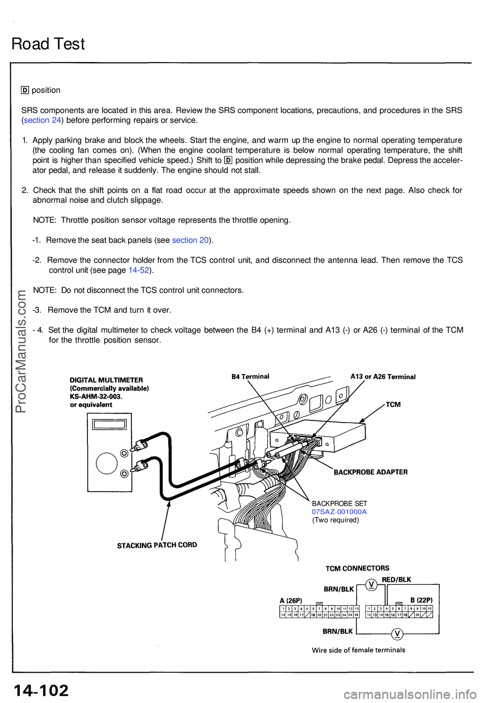 ACURA NSX 1997 Service Workshop Manual Road Tes t
positio n
SR S component s ar e locate d in thi s area . Revie w th e SR S componen t locations , precautions , an d procedure s i n th e SR S
( sectio n 24 ) befor e performin g repair s ACURA NSX 1997 Service Workshop Manual Road Tes t
positio n
SR S component s ar e locate d in thi s area . Revie w th e SR S componen t locations , precautions , an d procedure s i n th e SR S
( sectio n 24 ) befor e performin g repair s