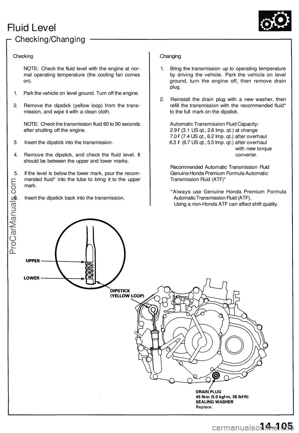 ACURA NSX 1997 Service Repair Manual Checking/Changing
Fluid Leve l
Checkin g
NOTE : Chec k th e flui d leve l wit h th e engin e a t nor -
ma l operatin g temperatur e (th e coolin g fa n come s
on).
1. Par k th e vehicl e o n leve l gr ACURA NSX 1997 Service Repair Manual Checking/Changing
Fluid Leve l
Checkin g
NOTE : Chec k th e flui d leve l wit h th e engin e a t nor -
ma l operatin g temperatur e (th e coolin g fa n come s
on).
1. Par k th e vehicl e o n leve l gr