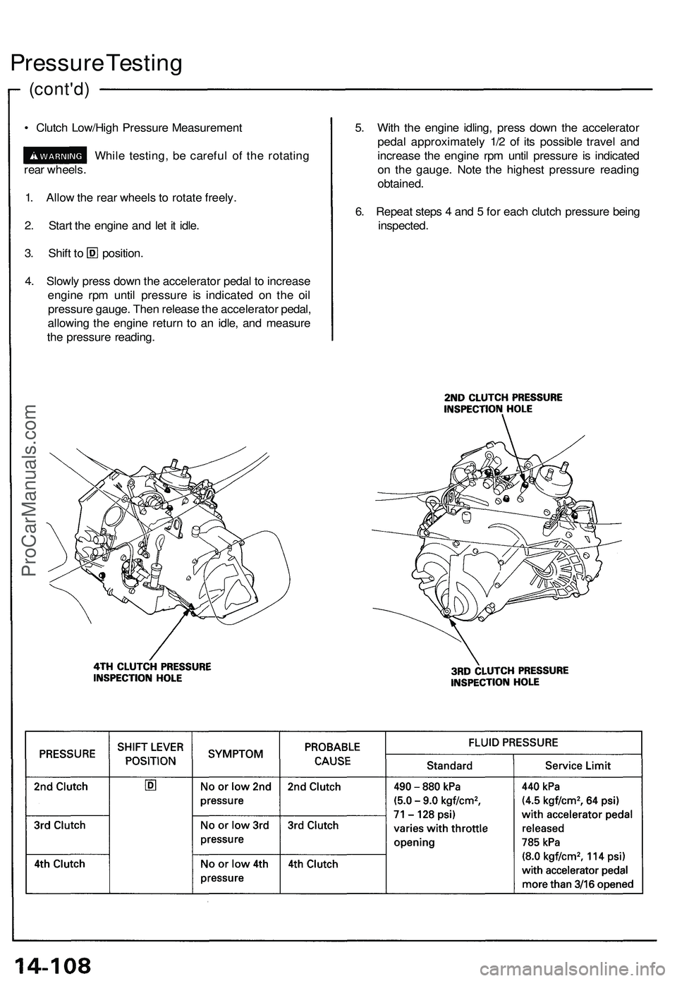ACURA NSX 1997 Service Repair Manual
(cont'd)
Pressure Testing
• Clutch Low/High Pressure Measurement
While testing, be careful of the rotating
rear wheels.
1. Allow the rear wheels to rotate freely.
2. Start the engine and l ACURA NSX 1997 Service Repair Manual
(cont'd)
Pressure Testing
• Clutch Low/High Pressure Measurement
While testing, be careful of the rotating
rear wheels.
1. Allow the rear wheels to rotate freely.
2. Start the engine and l