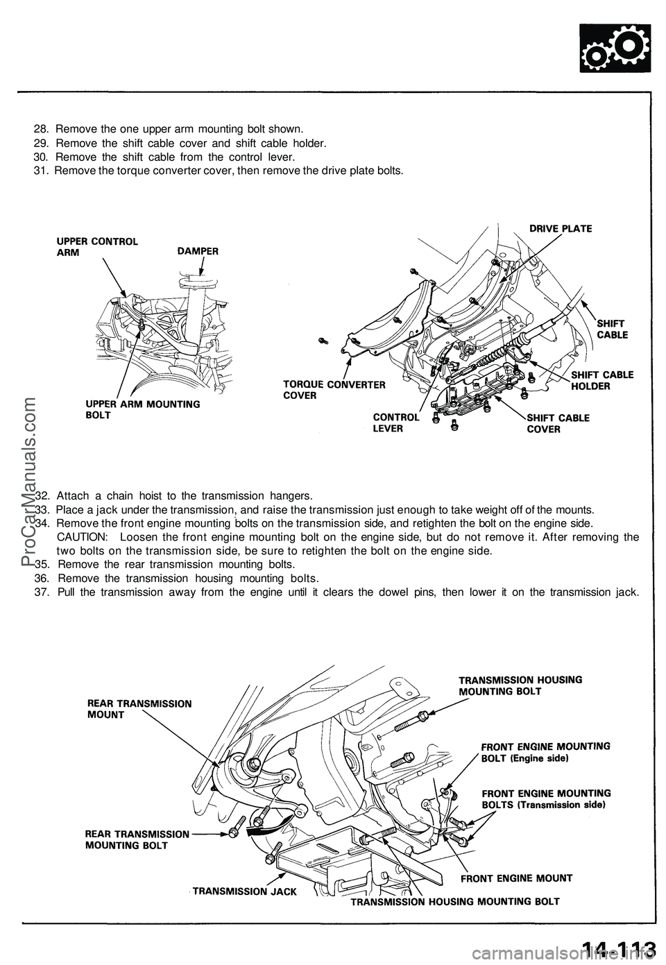 ACURA NSX 1997  Service Repair Manual 
28. Remove the one upper arm mounting bolt shown.

29. Remove the shift cable cover and shift cable holder.

30. Remove the shift cable from the control lever.

31. Remove the torque converter cover,