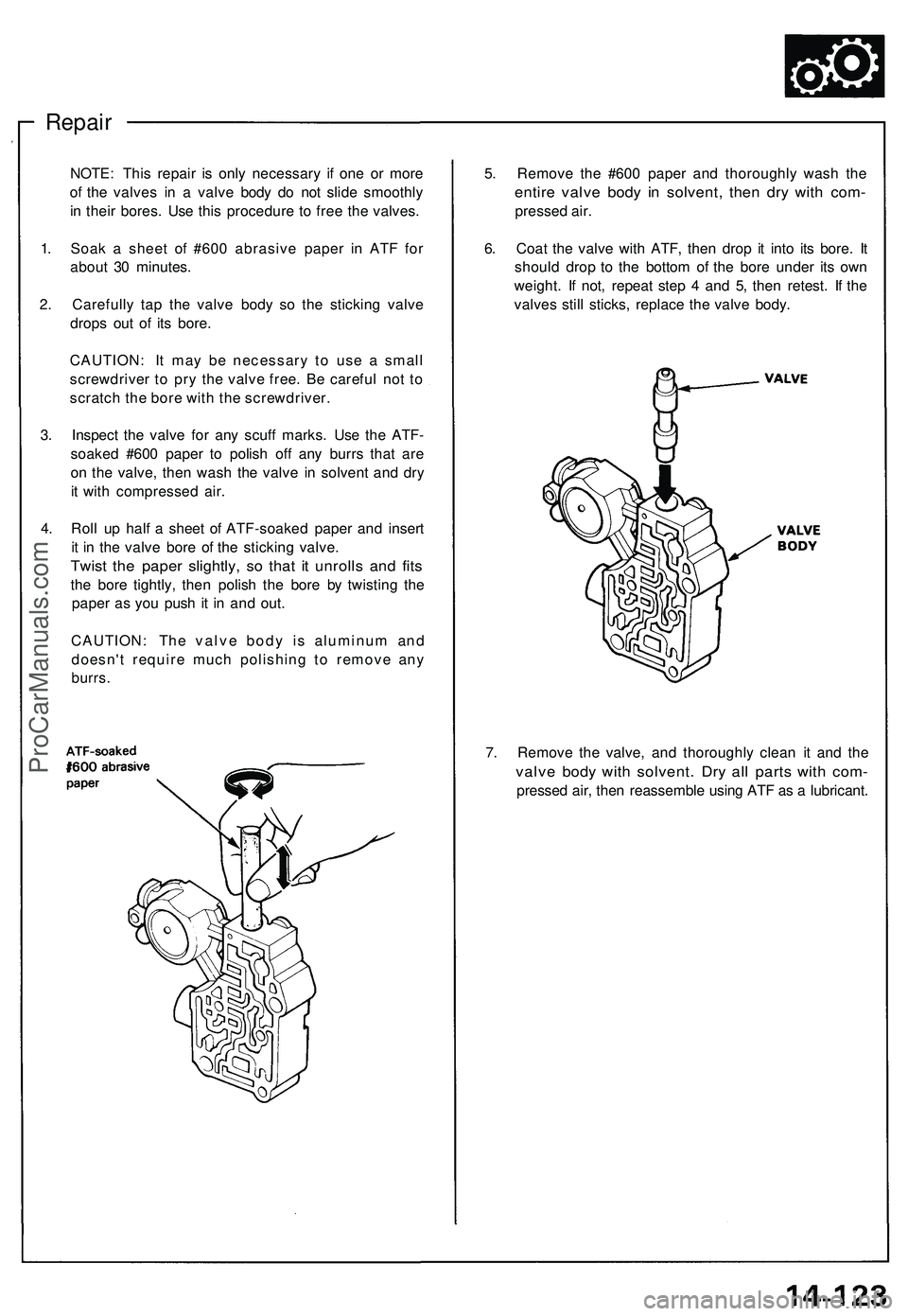 ACURA NSX 1997 Service Repair Manual Repair
5. Remov e th e #60 0 pape r an d thoroughl y was h th e
entir e valv e bod y i n solvent , the n dr y wit h com -
presse d air .
6 . Coa t th e valv e wit h ATF , the n dro p i t int o it s bo ACURA NSX 1997 Service Repair Manual Repair
5. Remov e th e #60 0 pape r an d thoroughl y was h th e
entir e valv e bod y i n solvent , the n dr y wit h com -
presse d air .
6 . Coa t th e valv e wit h ATF , the n dro p i t int o it s bo