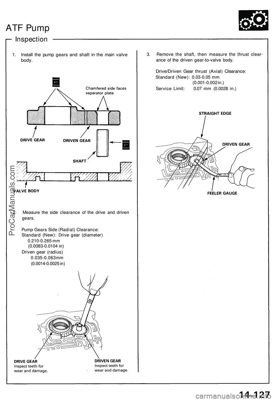 ACURA NSX 1997  Service Repair Manual 1. Instal l th e pum p gear s an d shaf t i n th e mai n valv e
body.
3. Remov e th e shaft , the n measur e th e thrus t clear -
anc e o f th e drive n gear-to-valv e body .
Drive/Drive n Gea r thrus