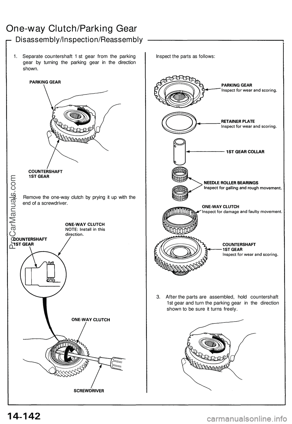 ACURA NSX 1997  Service Repair Manual One-way Clutch/Parkin g Gea r
Disassembly/lnspection/Reassembl y
1. Separat e countershaf t 1  st gea r fro m th e parkin g
gea r b y turnin g th e parkin g gea r i n th e directio n
shown .
2 . Remov