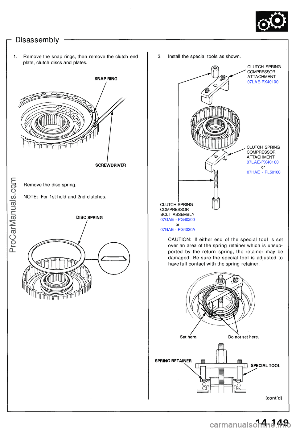 ACURA NSX 1997  Service Repair Manual Disassembly
CLUTCH SPRIN G
COMPRESSO R
ATTACHMEN T
07LAE-PX4010 0
CLUTCH SPRIN GCOMPRESSO RATTACHMENT
07LAE-PX4010 0
or07HA E -  PL5010 0
1. Remov e th e sna p rings , the n remov e th e clutc h en d
