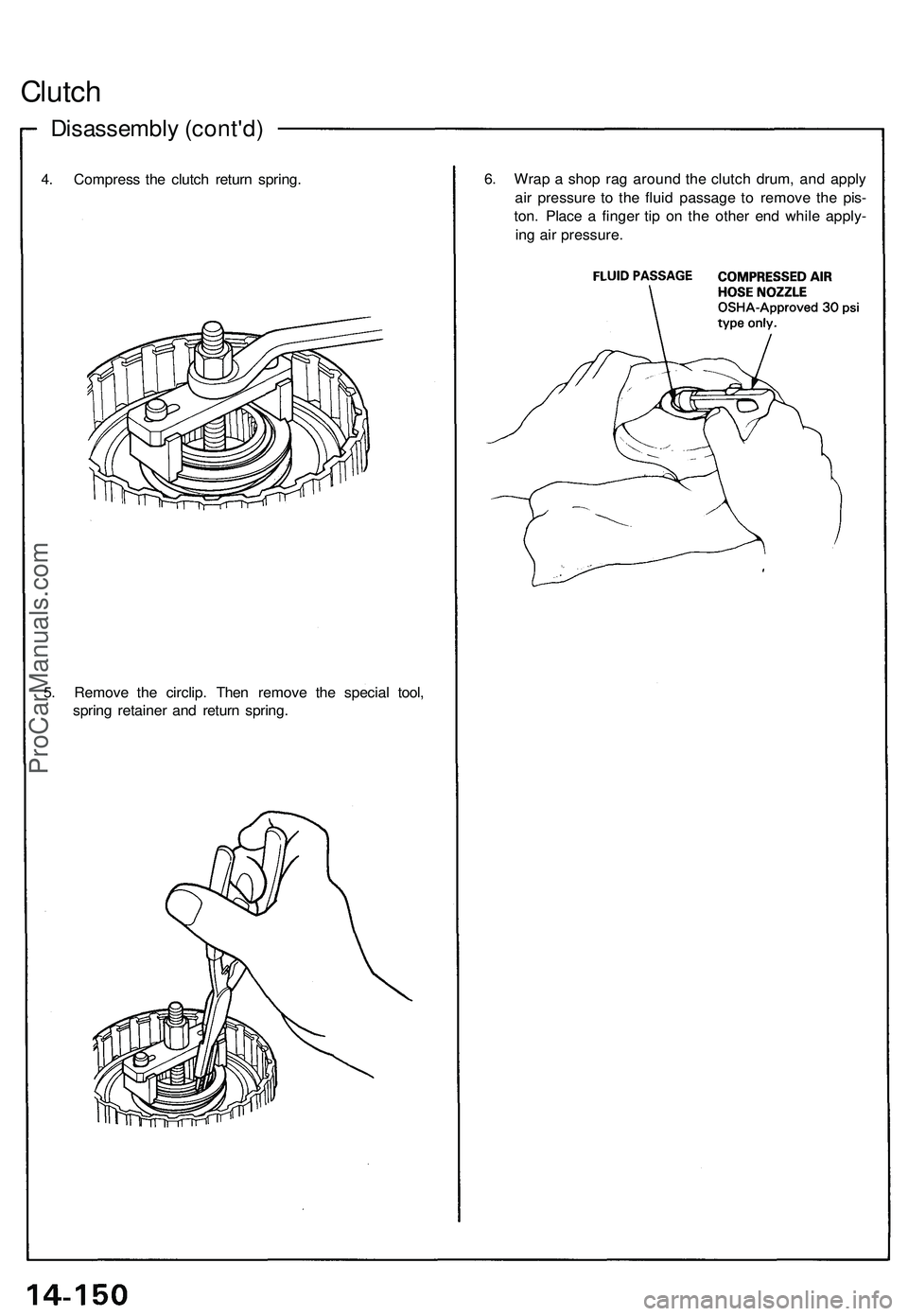 ACURA NSX 1997  Service Repair Manual Disassembly (cont'd )
Clutch
4. Compres s th e clutc h retur n spring . 6
. Wra p a  sho p ra g aroun d th e clutc h drum , an d appl y
ai r pressur e t o th e flui d passag e t o remov e th e pis