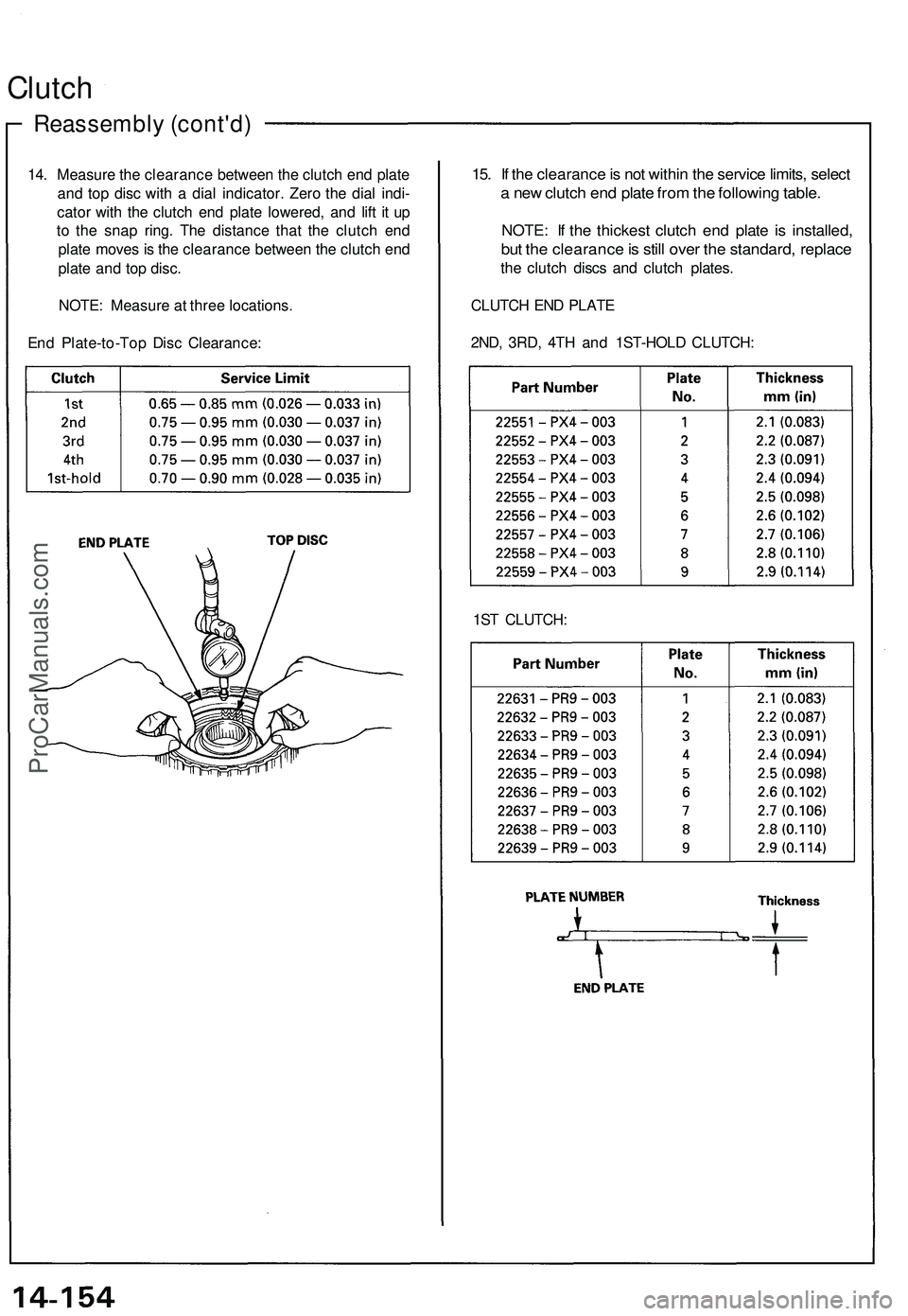 ACURA NSX 1997  Service Repair Manual 
14. Measure the clearance between the clutch end plate

and top disc with a dial indicator. Zero the dial indi-

cator with the clutch end plate lowered, and lift it up

to the snap ring. The distanc