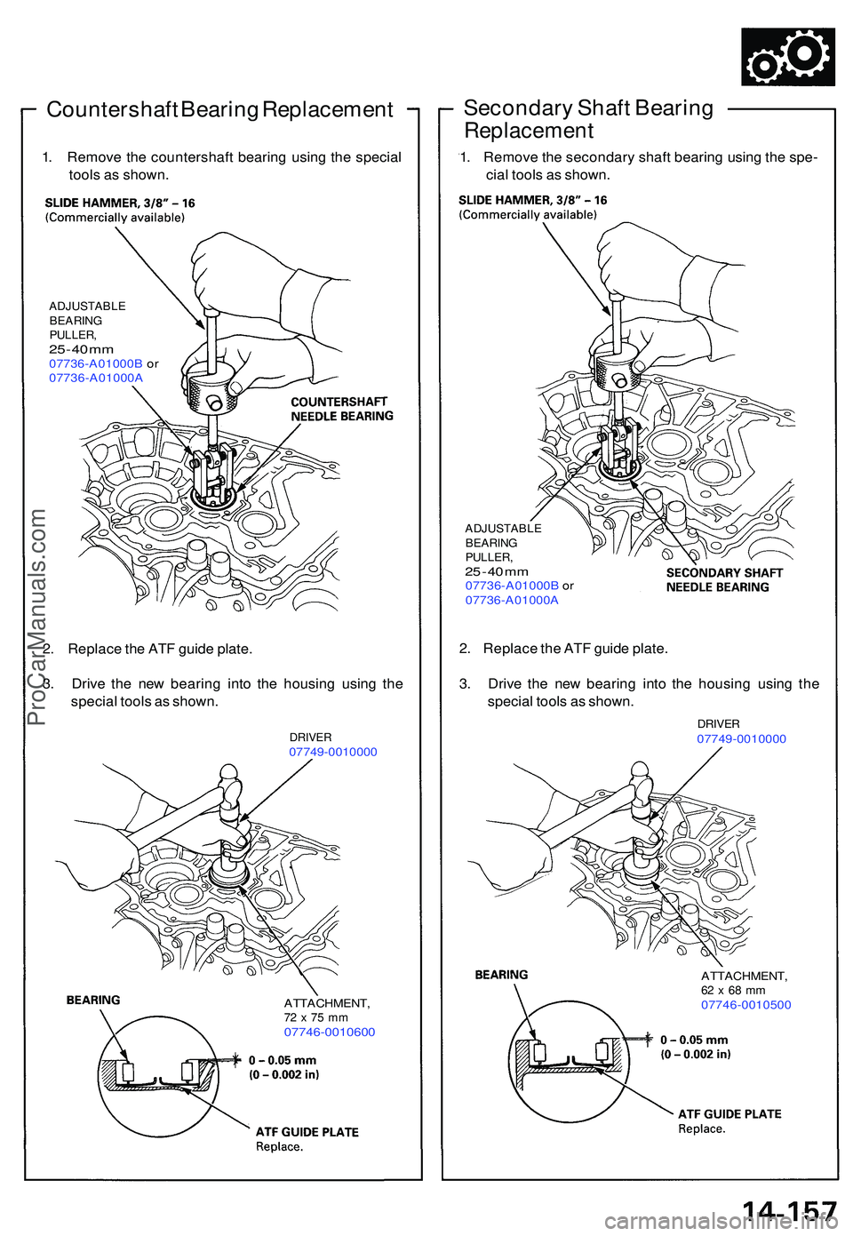 ACURA NSX 1997  Service Repair Manual Countershaft Bearin g Replacemen t
1. Remov e th e countershaf t bearin g usin g th e specia l
tool s a s shown .
ADJUSTABL E
BEARIN G
PULLER ,
25  - 4 0 m m07736-A01000 B o r
07736-A01000 A
Secondary