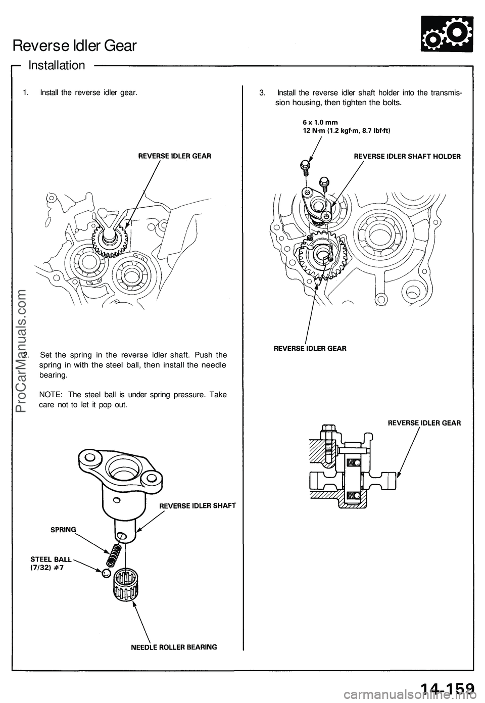 ACURA NSX 1997  Service Repair Manual 
Reverse Idler Gear

Installation

1. Install the reverse idler gear.

3. Install the reverse idler shaft holder into the transmis-

sion housing, then tighten the bolts.

2. Set the spring in the rev