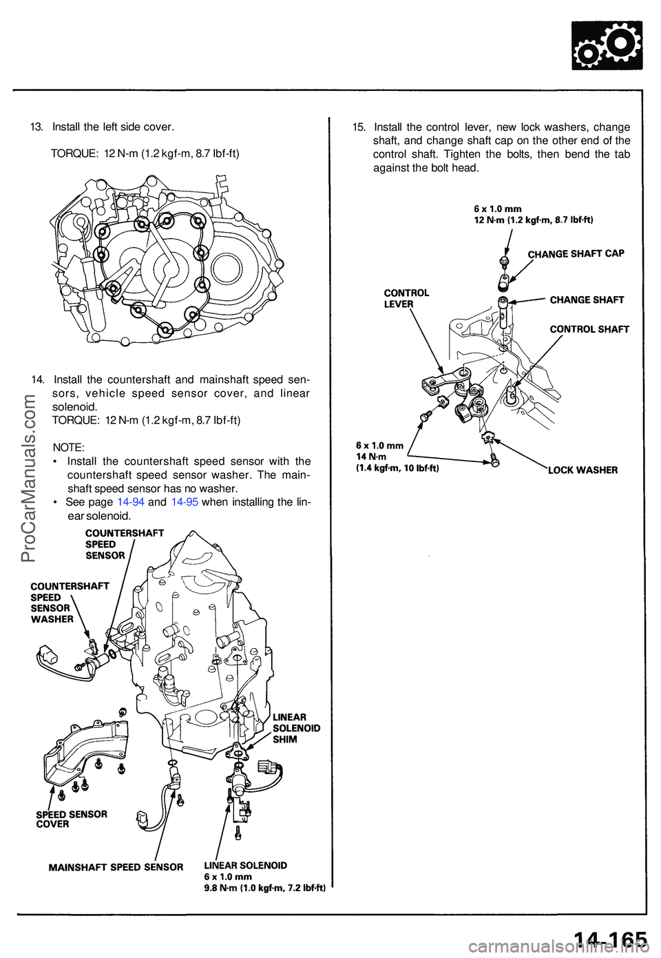 ACURA NSX 1997 Service Repair Manual 13. Instal l th e lef t sid e cover .
TORQUE : 1 2 N- m (1. 2 kgf-m , 8. 7 Ibf-ft ) 15
. Instal l th e contro l lever , ne w loc k washers , chang e
shaft , an d chang e shaf t ca p o n th e othe r en ACURA NSX 1997 Service Repair Manual 13. Instal l th e lef t sid e cover .
TORQUE : 1 2 N- m (1. 2 kgf-m , 8. 7 Ibf-ft ) 15
. Instal l th e contro l lever , ne w loc k washers , chang e
shaft , an d chang e shaf t ca p o n th e othe r en