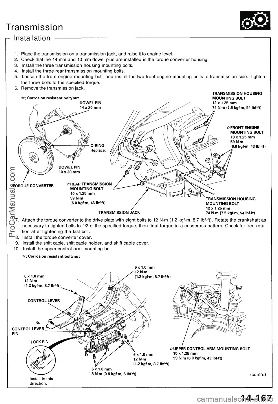 ACURA NSX 1997 Service Repair Manual
Transmission
Installation
1. Place the transmission on a transmission jack, and raise it to engine level.
2. Check that the 14 mm and 10 mm dowel pins are installed in the torque converter housing ACURA NSX 1997 Service Repair Manual
Transmission
Installation
1. Place the transmission on a transmission jack, and raise it to engine level.
2. Check that the 14 mm and 10 mm dowel pins are installed in the torque converter housing