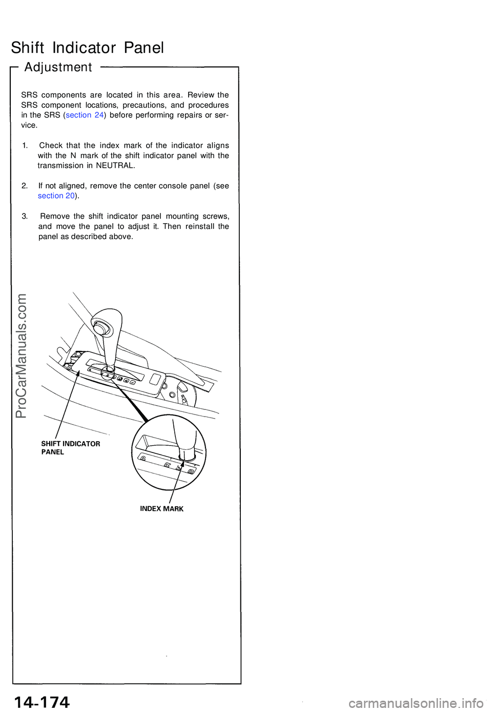 ACURA NSX 1997  Service Repair Manual Shift Indicato r Pane l
Adjustmen t
SRS component s ar e locate d i n thi s area . Revie w th e
SR S componen t locations , precautions , an d procedure s
i n  th e SR S ( sectio n 24 ) befor e perfor