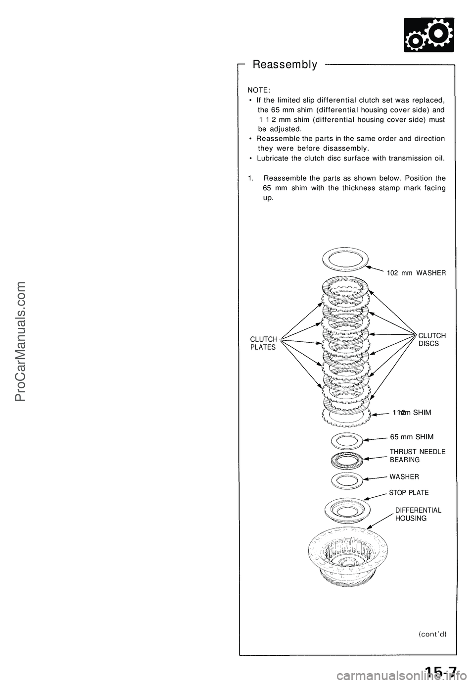 ACURA NSX 1997  Service Repair Manual 
Reassembly

NOTE:

• If the limited slip differential clutch set was replaced,

the 65 mm shim (differential housing cover side) and

1 1 2 mm shim (differential housing cover side) must

be adjust