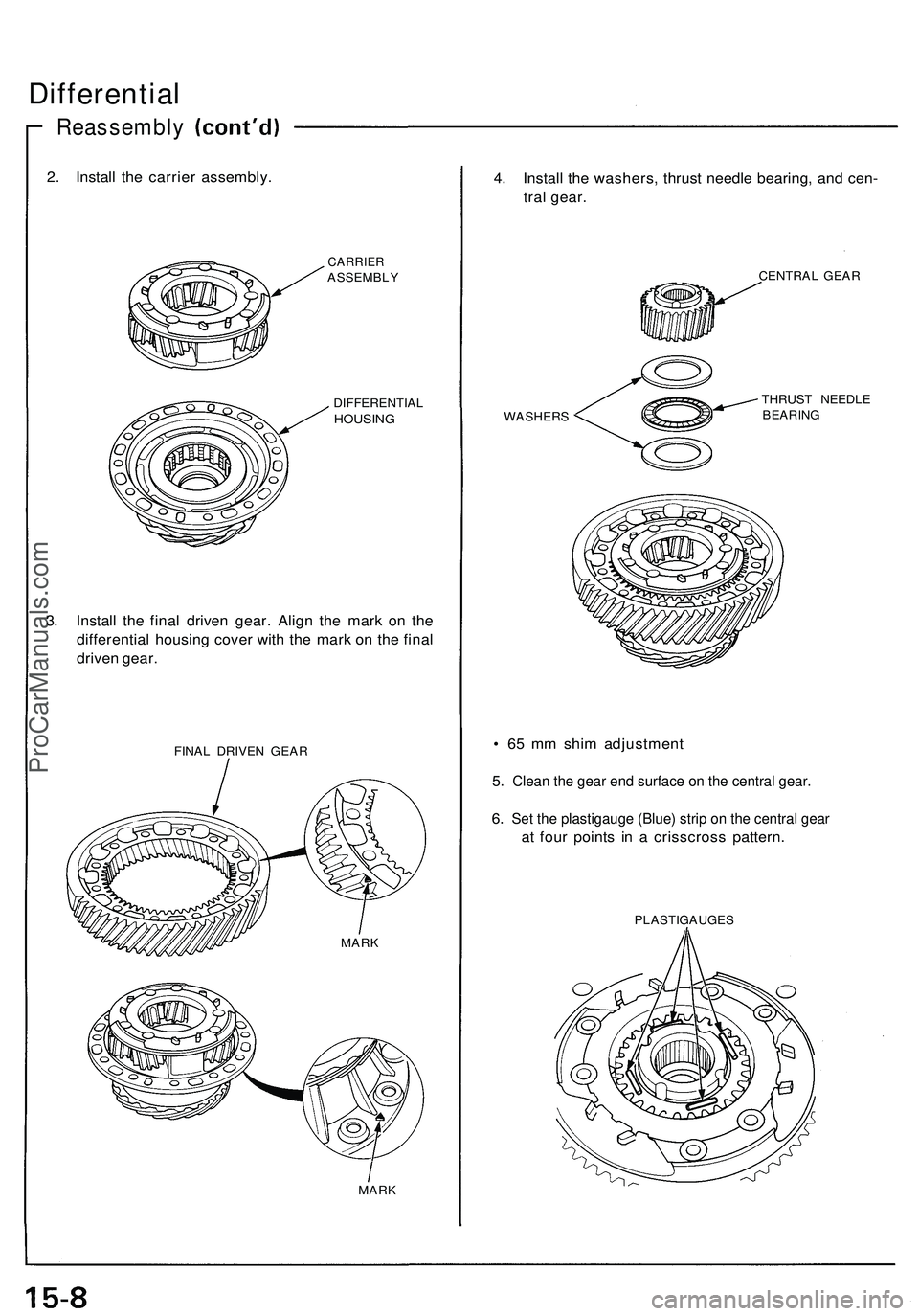 ACURA NSX 1997  Service Repair Manual Differential
Reassembl y
2. Instal l th e carrie r assembly .
CARRIERASSEMBL Y
DIFFERENTIA L
HOUSING
3. Instal l th e fina l drive n gear . Alig n th e mar k o n th e
differentia l housin g cove r wit