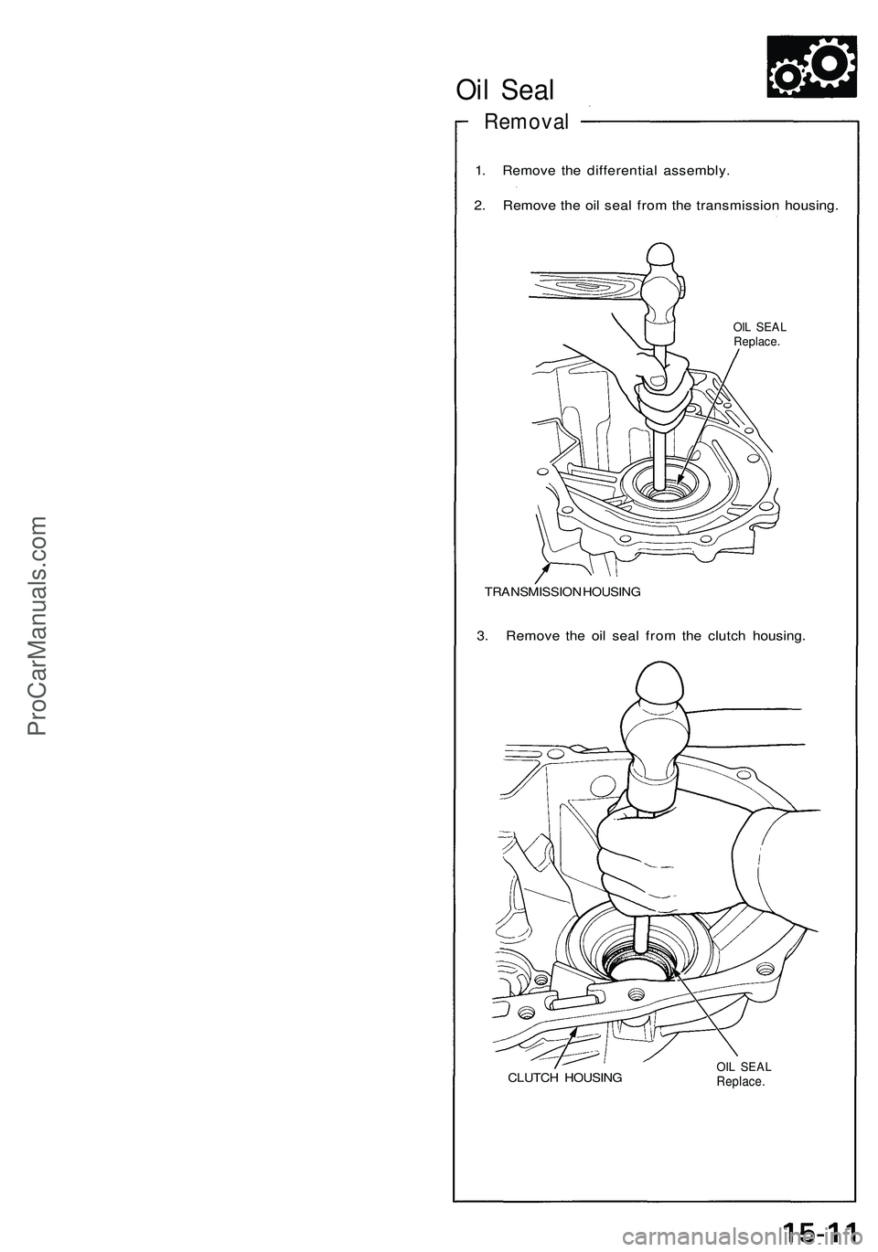 ACURA NSX 1997 Service Repair Manual
Oil Seal
Removal
1. Remove the differential assembly.
2. Remove the oil seal from the transmission housing.
OIL SEAL
Replace.
TRANSMISSION HOUSING
3. Remove the oil seal from the clutch housin ACURA NSX 1997 Service Repair Manual
Oil Seal
Removal
1. Remove the differential assembly.
2. Remove the oil seal from the transmission housing.
OIL SEAL
Replace.
TRANSMISSION HOUSING
3. Remove the oil seal from the clutch housin