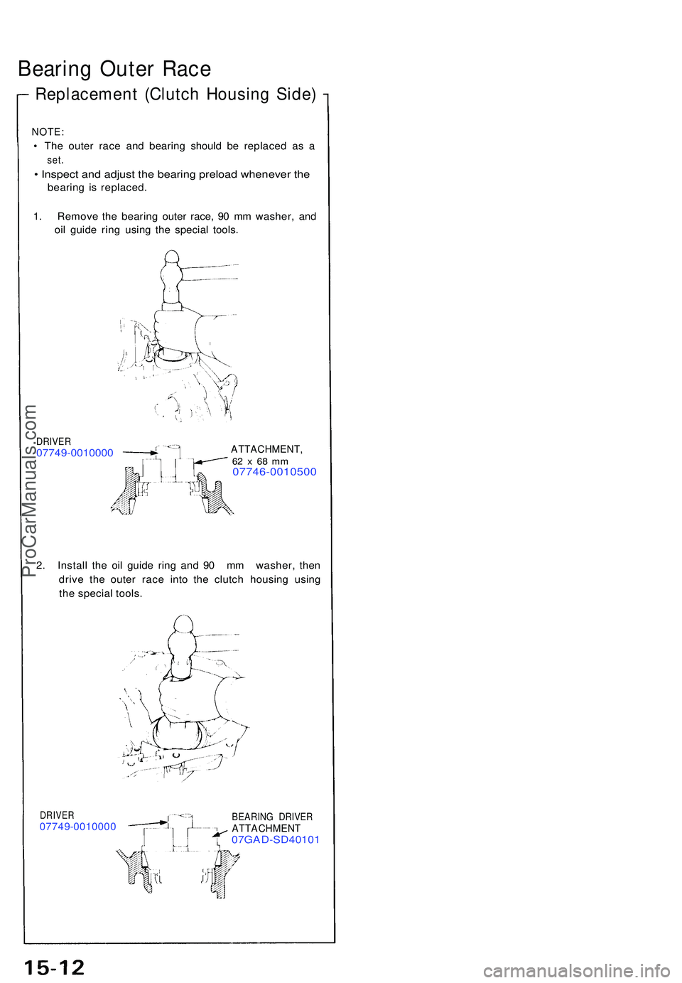 ACURA NSX 1997 Service Repair Manual Bearing Oute r Rac e
Replacemen t (Clutc h Housin g Side )
NOTE :
• Th e oute r rac e an d bearin g shoul d b e replace d a s a
set .
• Inspect and adjust the bearing preload whenever the
bearin g ACURA NSX 1997 Service Repair Manual Bearing Oute r Rac e
Replacemen t (Clutc h Housin g Side )
NOTE :
• Th e oute r rac e an d bearin g shoul d b e replace d a s a
set .
• Inspect and adjust the bearing preload whenever the
bearin g