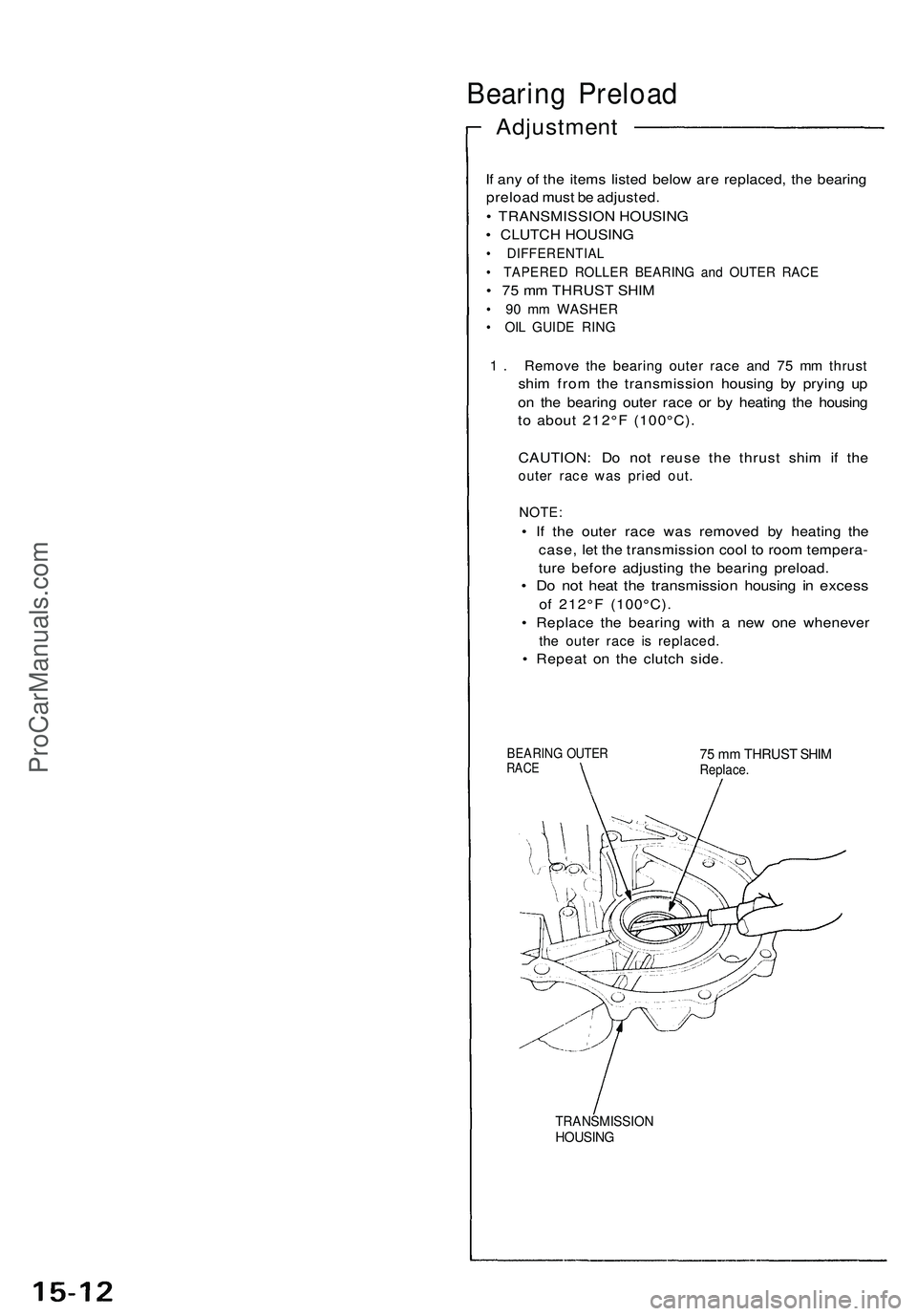 ACURA NSX 1997 Service Repair Manual
Bearing Preload
Adjustment
If any of the items listed below are replaced, the bearing
preload must be adjusted.
• TRANSMISSION HOUSING
• CLUTCH HOUSING
• DIFFERENTIAL
• TAPERED ROLLER ACURA NSX 1997 Service Repair Manual
Bearing Preload
Adjustment
If any of the items listed below are replaced, the bearing
preload must be adjusted.
• TRANSMISSION HOUSING
• CLUTCH HOUSING
• DIFFERENTIAL
• TAPERED ROLLER