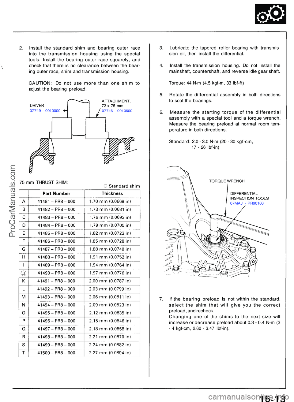 ACURA NSX 1997 Service Repair Manual 2. Instal l th e standar d shi m an d bearin g oute r rac e
int o th e transmissio n housin g usin g th e specia l
tools . Instal l th e bearin g oute r rac e squarely , an d
chec k tha t ther e i s n ACURA NSX 1997 Service Repair Manual 2. Instal l th e standar d shi m an d bearin g oute r rac e
int o th e transmissio n housin g usin g th e specia l
tools . Instal l th e bearin g oute r rac e squarely , an d
chec k tha t ther e i s n