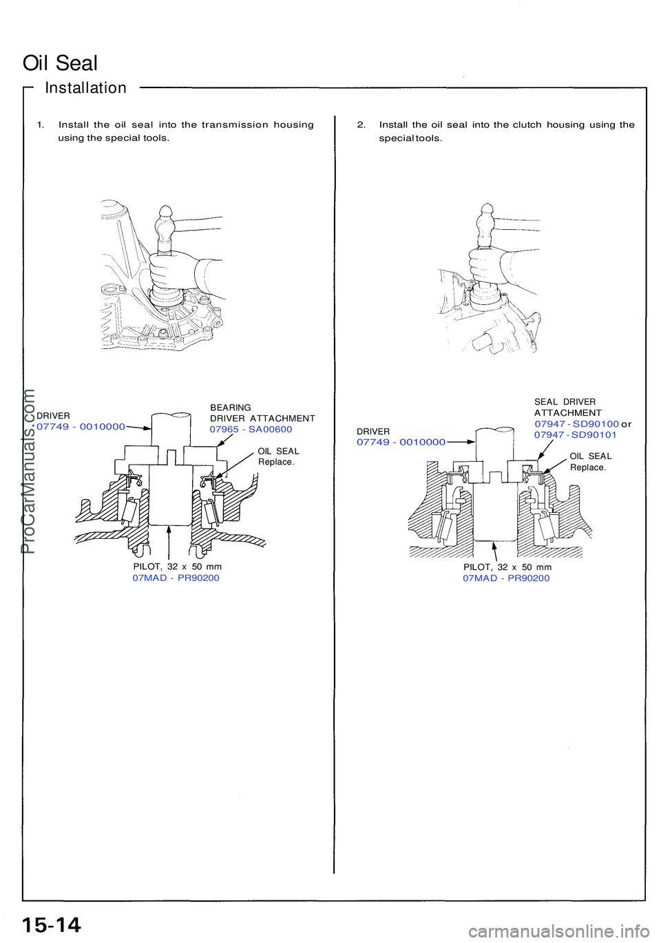 ACURA NSX 1997 Service Repair Manual Oil Sea l
Installatio n
1. Instal l th e oi l sea l int o th e transmissio n housin g
usin g th e specia l tools .
DRIVE R07749 - 001000 0
BEARINGDRIVER ATTACHMEN T07965 - SA0060 0
OIL SEA L
Replace ACURA NSX 1997 Service Repair Manual Oil Sea l
Installatio n
1. Instal l th e oi l sea l int o th e transmissio n housin g
usin g th e specia l tools .
DRIVE R07749 - 001000 0
BEARINGDRIVER ATTACHMEN T07965 - SA0060 0
OIL SEA L
Replace