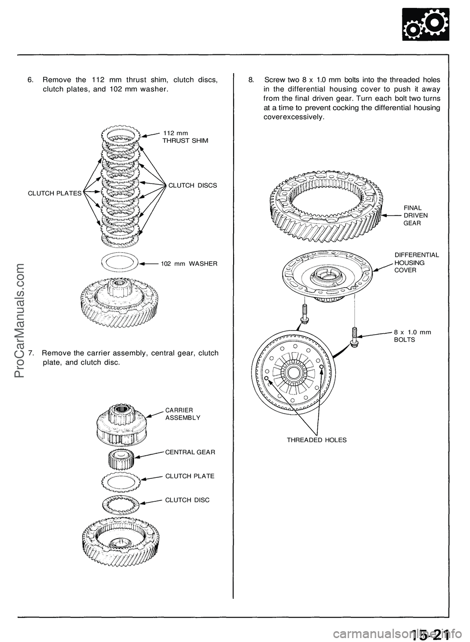 ACURA NSX 1997 Service Repair Manual 6. Remov e th e 11 2 m m thrus t shim , clutc h discs ,
clutc h plates , an d 10 2 m m washer .
112 m mTHRUS T SHI M
CLUTC H PLATE S CLUTC
H DISC S
10 2 m m WASHE R
7. Remov e th e carrie r assembly , ACURA NSX 1997 Service Repair Manual 6. Remov e th e 11 2 m m thrus t shim , clutc h discs ,
clutc h plates , an d 10 2 m m washer .
112 m mTHRUS T SHI M
CLUTC H PLATE S CLUTC
H DISC S
10 2 m m WASHE R
7. Remov e th e carrie r assembly ,