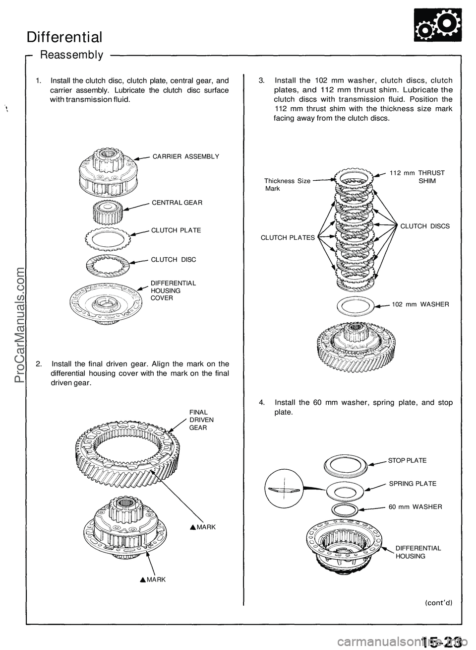 ACURA NSX 1997 Service Repair Manual
1. Install the clutch disc, clutch plate, central gear, and
carrier assembly. Lubricate the clutch disc surface
with transmission fluid.
CARRIER ASSEMBLY
CENTRAL GEAR
CLUTCH PLATE
CLUTCH DISC
ACURA NSX 1997 Service Repair Manual
1. Install the clutch disc, clutch plate, central gear, and
carrier assembly. Lubricate the clutch disc surface
with transmission fluid.
CARRIER ASSEMBLY
CENTRAL GEAR
CLUTCH PLATE
CLUTCH DISC