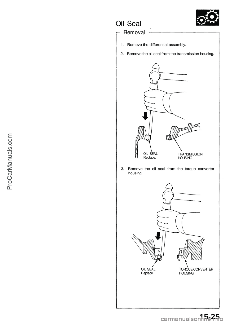 ACURA NSX 1997 Service Repair Manual
Oil Seal
Removal
1. Remove the differential assembly.
2. Remove the oil seal from the transmission housing.
OIL SEAL
Replace.
TRANSMISSION
HOUSING
3. Remove the oil seal from the torque conve ACURA NSX 1997 Service Repair Manual
Oil Seal
Removal
1. Remove the differential assembly.
2. Remove the oil seal from the transmission housing.
OIL SEAL
Replace.
TRANSMISSION
HOUSING
3. Remove the oil seal from the torque conve