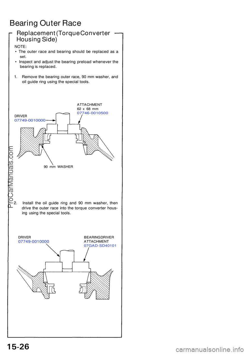 ACURA NSX 1997 Service Repair Manual Bearing Oute r Rac e
Replacemen t (Torqu e Converte r
Housin g Side )
NOTE :
• Th e oute r rac e an d bearin g shoul d b e replace d a s a
set .
• Inspec t an d adjus t th e bearin g preloa d when ACURA NSX 1997 Service Repair Manual Bearing Oute r Rac e
Replacemen t (Torqu e Converte r
Housin g Side )
NOTE :
• Th e oute r rac e an d bearin g shoul d b e replace d a s a
set .
• Inspec t an d adjus t th e bearin g preloa d when