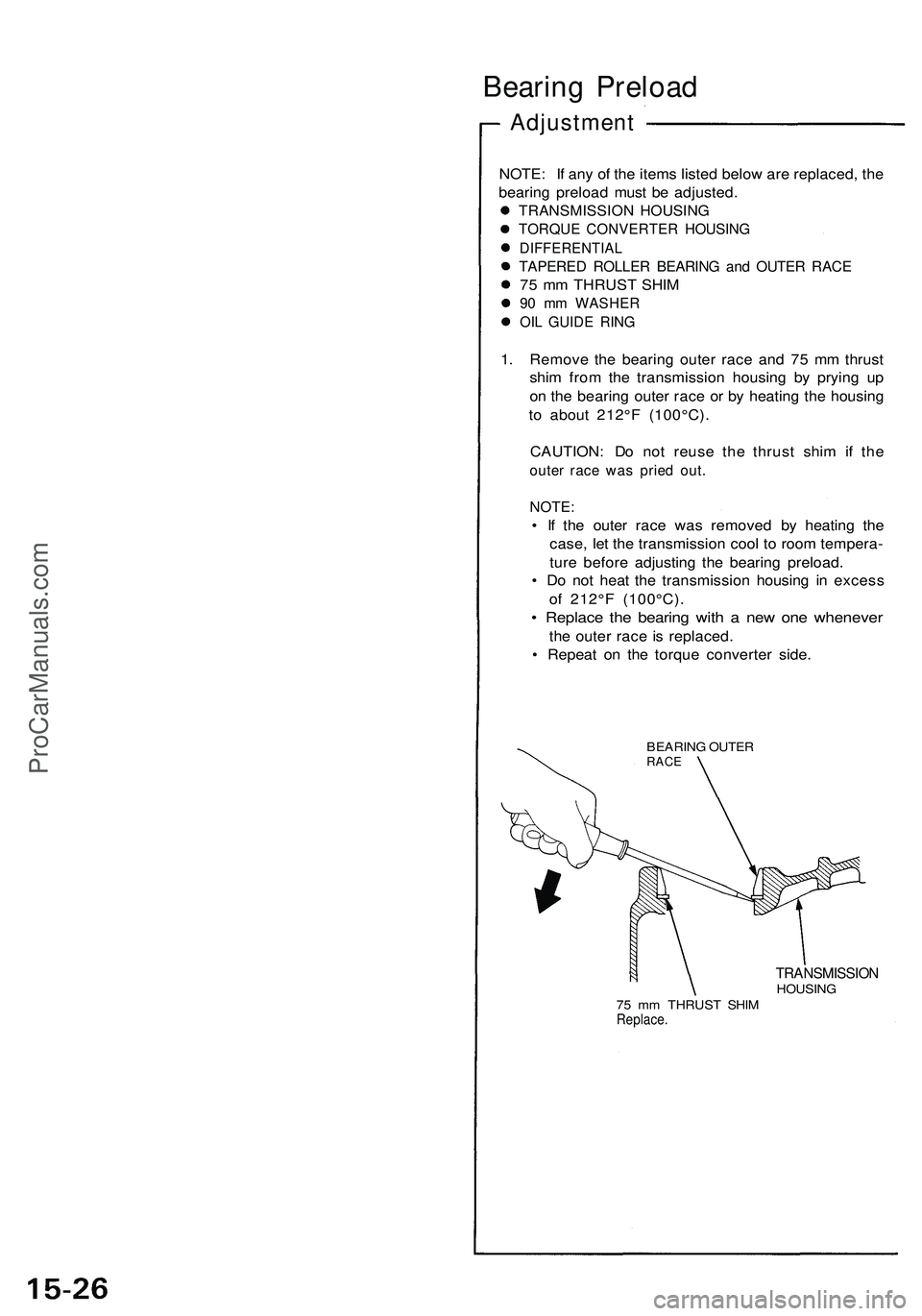 ACURA NSX 1997 Service Repair Manual
Bearing Preload
Adjustment
NOTE: If any of the items listed below are replaced, the
bearing preload must be adjusted.
TRANSMISSION HOUSING
TORQUE CONVERTER HOUSING
DIFFERENTIAL
TAPERED ROLLER ACURA NSX 1997 Service Repair Manual
Bearing Preload
Adjustment
NOTE: If any of the items listed below are replaced, the
bearing preload must be adjusted.
TRANSMISSION HOUSING
TORQUE CONVERTER HOUSING
DIFFERENTIAL
TAPERED ROLLER