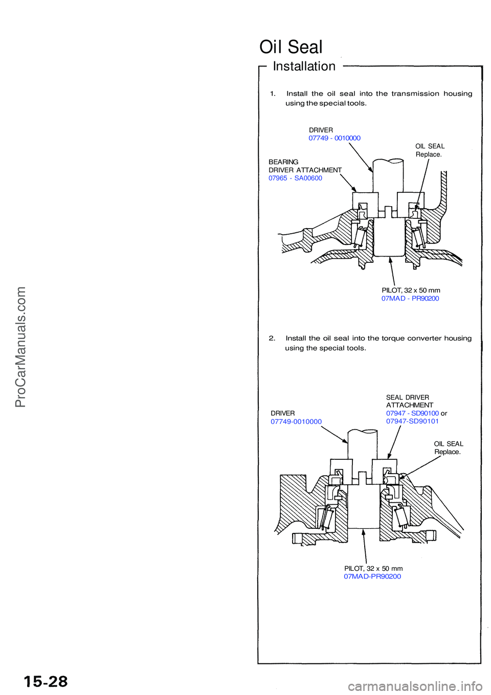 ACURA NSX 1997 Service Repair Manual Oil Seal
Installation
1. Instal l th e oi l sea l int o th e transmissio n housin g
usin g th e specia l tools .
DRIVE R07749 - 001000 0OIL SEA LReplace .BEARINGDRIVER ATTACHMEN T07965 - SA0060 0
PIL ACURA NSX 1997 Service Repair Manual Oil Seal
Installation
1. Instal l th e oi l sea l int o th e transmissio n housin g
usin g th e specia l tools .
DRIVE R07749 - 001000 0OIL SEA LReplace .BEARINGDRIVER ATTACHMEN T07965 - SA0060 0
PIL