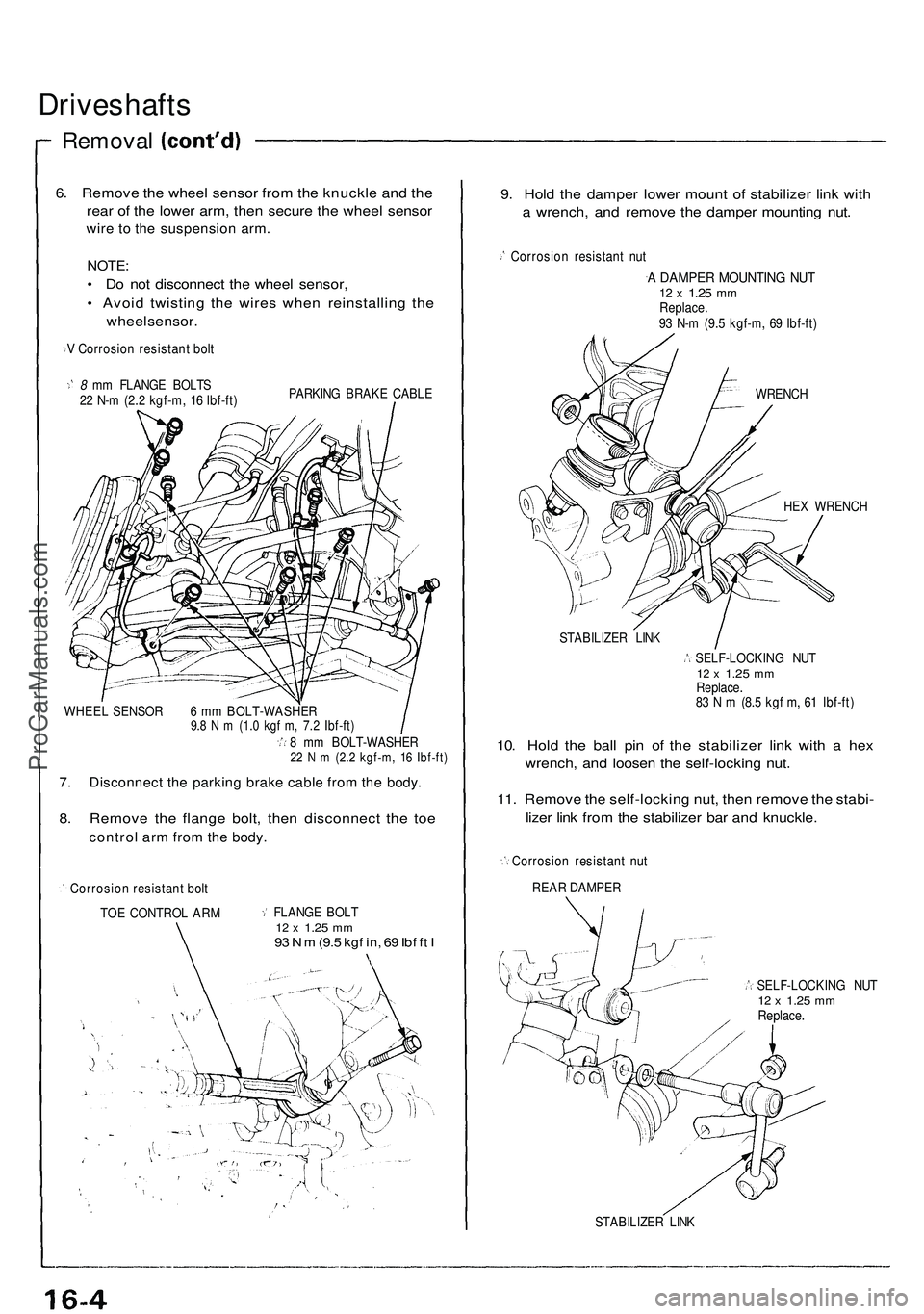 ACURA NSX 1997 Service Workshop Manual
Driveshafts
Removal
6. Remove the wheel sensor from the knuckle and the
rear of the lower arm, then secure the wheel sensor
wire to the suspension arm.
NOTE:
• Do not disconnect the wheel sen ACURA NSX 1997 Service Workshop Manual
Driveshafts
Removal
6. Remove the wheel sensor from the knuckle and the
rear of the lower arm, then secure the wheel sensor
wire to the suspension arm.
NOTE:
• Do not disconnect the wheel sen