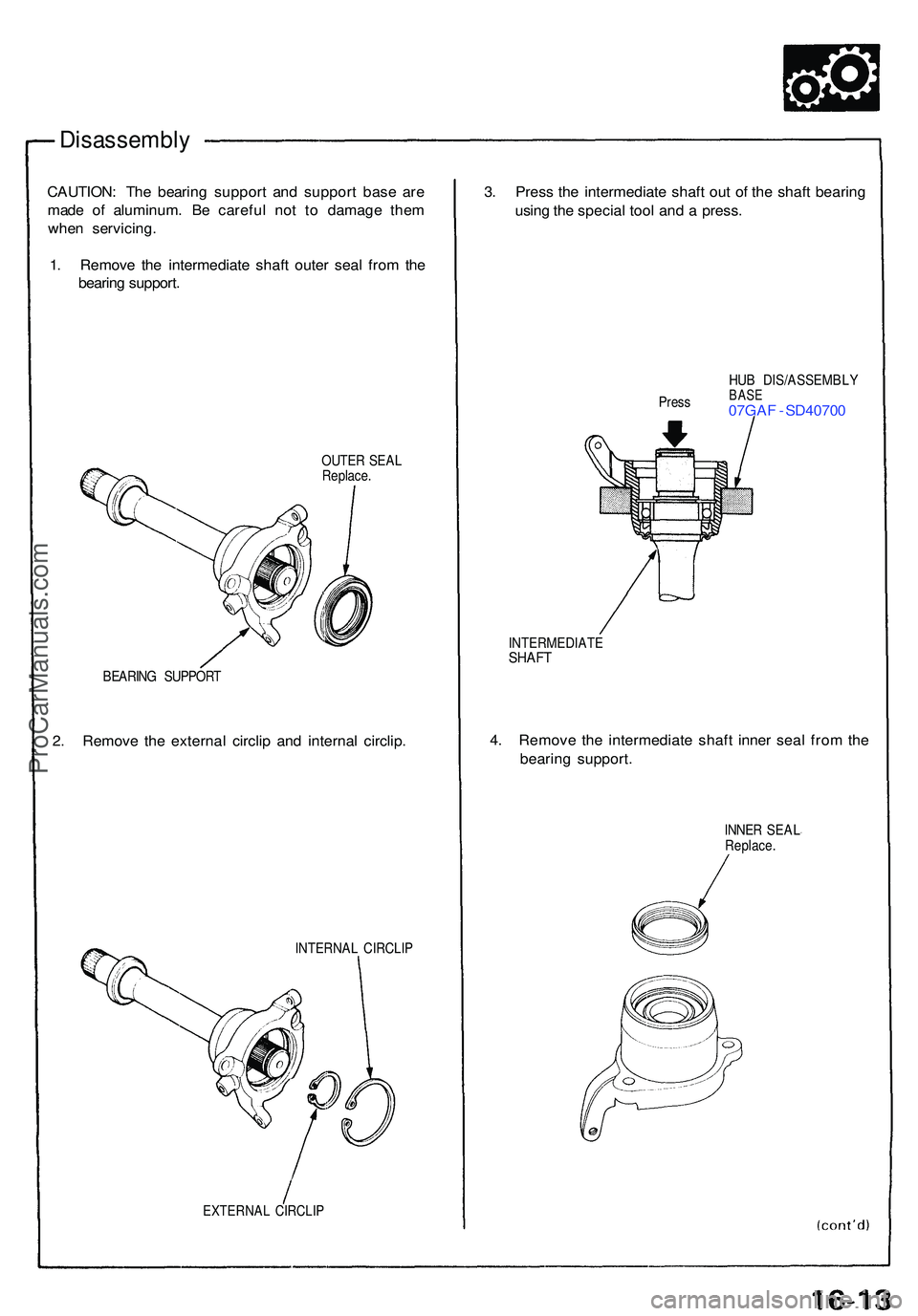 ACURA NSX 1997 Service Repair Manual Disassembly
CAUTION: Th e bearin g suppor t an d suppor t bas e ar e
mad e o f aluminum . B e carefu l no t t o damag e the m
whe n servicing .
1 . Remov e th e intermediat e shaf t oute r sea l fro m ACURA NSX 1997 Service Repair Manual Disassembly
CAUTION: Th e bearin g suppor t an d suppor t bas e ar e
mad e o f aluminum . B e carefu l no t t o damag e the m
whe n servicing .
1 . Remov e th e intermediat e shaf t oute r sea l fro m