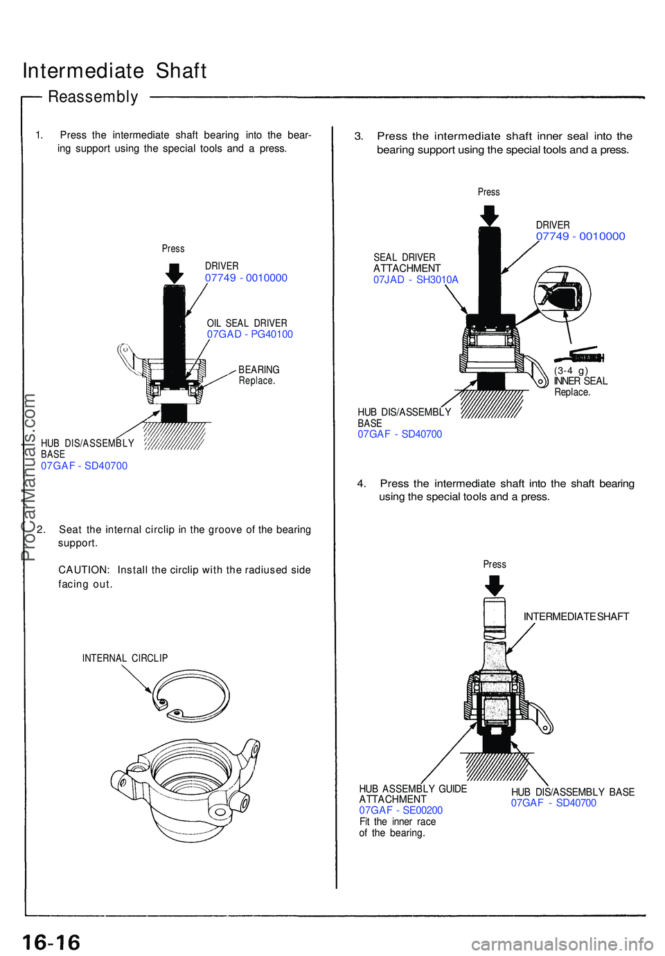 ACURA NSX 1997 Service Repair Manual Intermediate Shaf t
Reassembl y
1. Pres s th e intermediat e shaf t bearin g int o th e bear -
in g suppor t usin g th e specia l tool s an d a press .
Press
DRIVE R07749 - 001000 0
OIL SEA L DRIVE ACURA NSX 1997 Service Repair Manual Intermediate Shaf t
Reassembl y
1. Pres s th e intermediat e shaf t bearin g int o th e bear -
in g suppor t usin g th e specia l tool s an d a press .
Press
DRIVE R07749 - 001000 0
OIL SEA L DRIVE