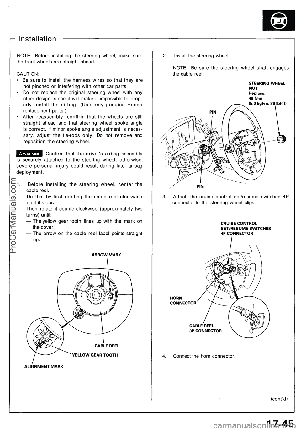 ACURA NSX 1997  Service Repair Manual 
4. Connect the horn connector.
Installation

NOTE: Before installing the steering wheel, make sure

the front wheels are straight ahead.

CAUTION:

• Be sure to install the harness wires so that th