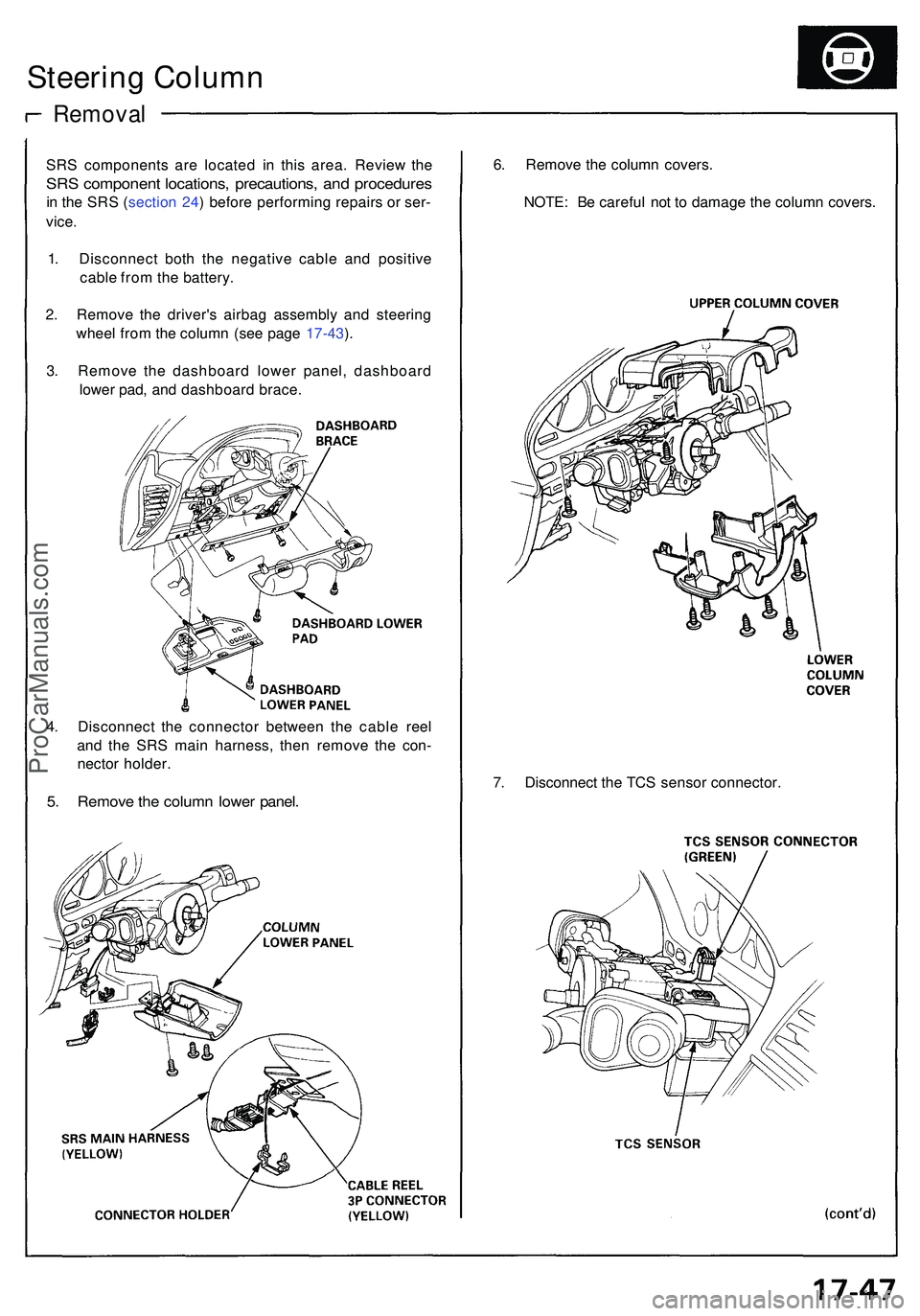 ACURA NSX 1997  Service Repair Manual Steering Colum n
Remova l
SRS component s ar e locate d i n thi s area . Revie w th e
SR S componen t locations , precautions , an d procedure s
in  th e SR S (sectio n 24 ) befor e performin g repair